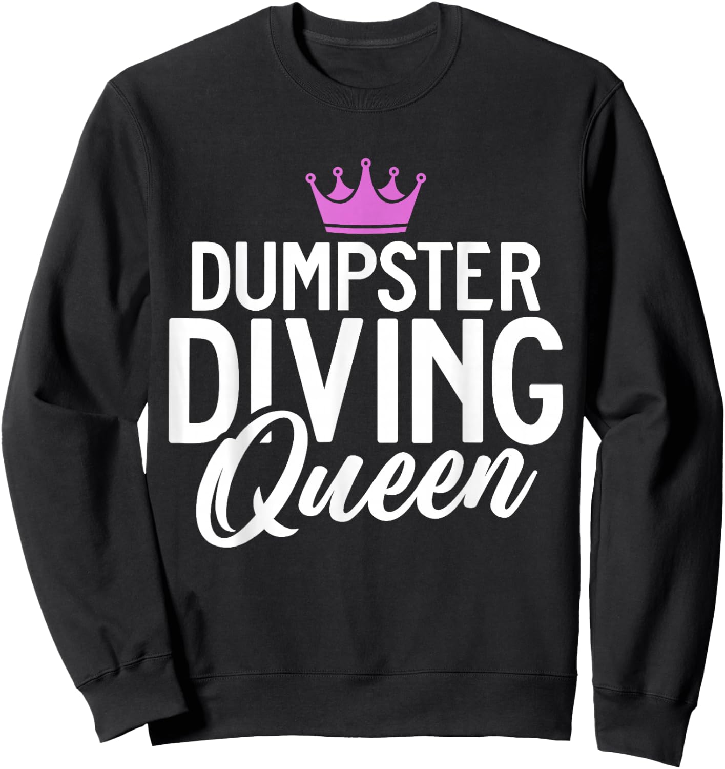Dive Treasure Trash Hunting Garbage Dumpster Diving Queen Sweatshirt - Sweatshirt | Black