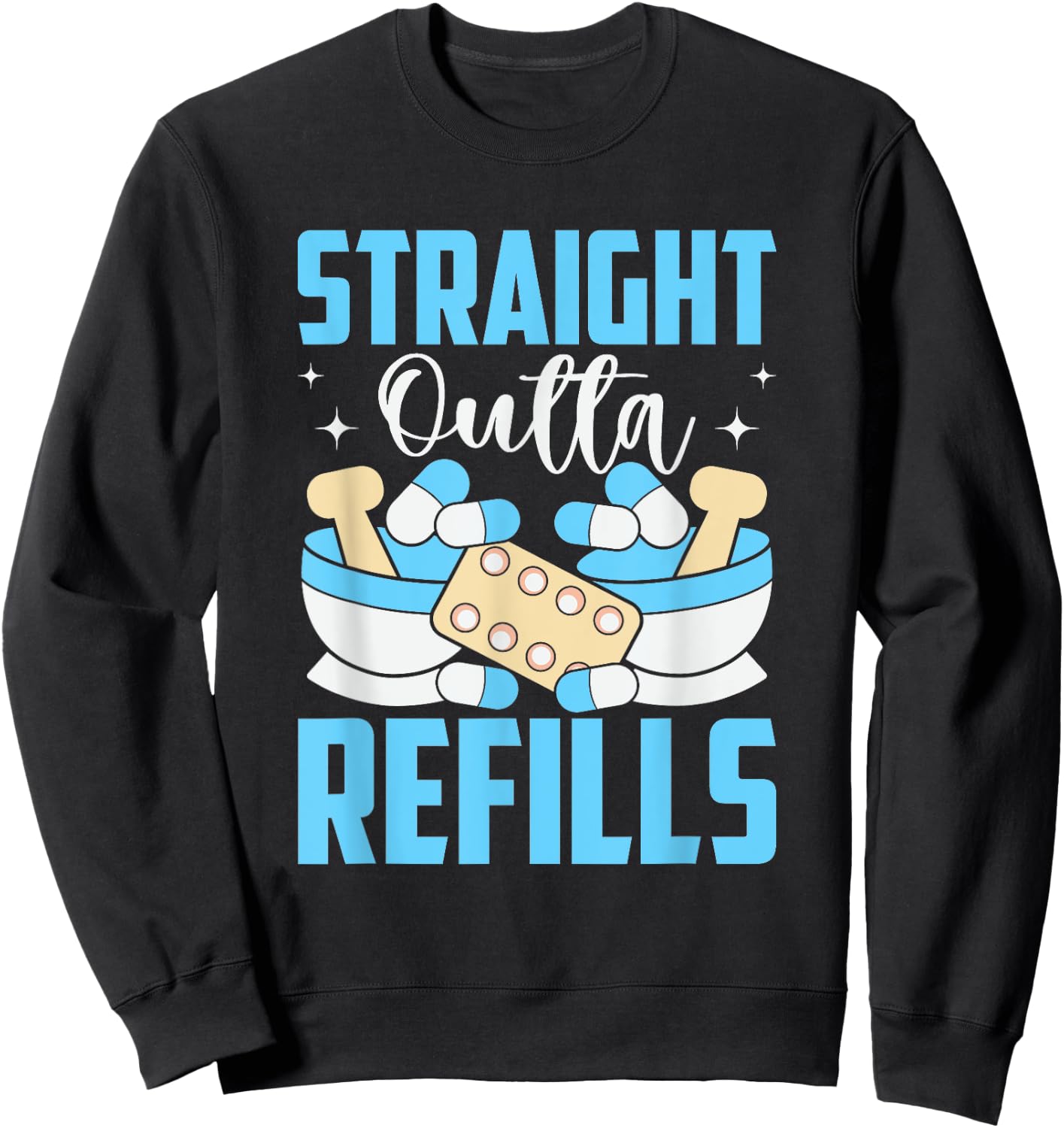 Straight Outta Refills Pharmacologist Medical Pharmacy Sweatshirt - Sweatshirt | Black