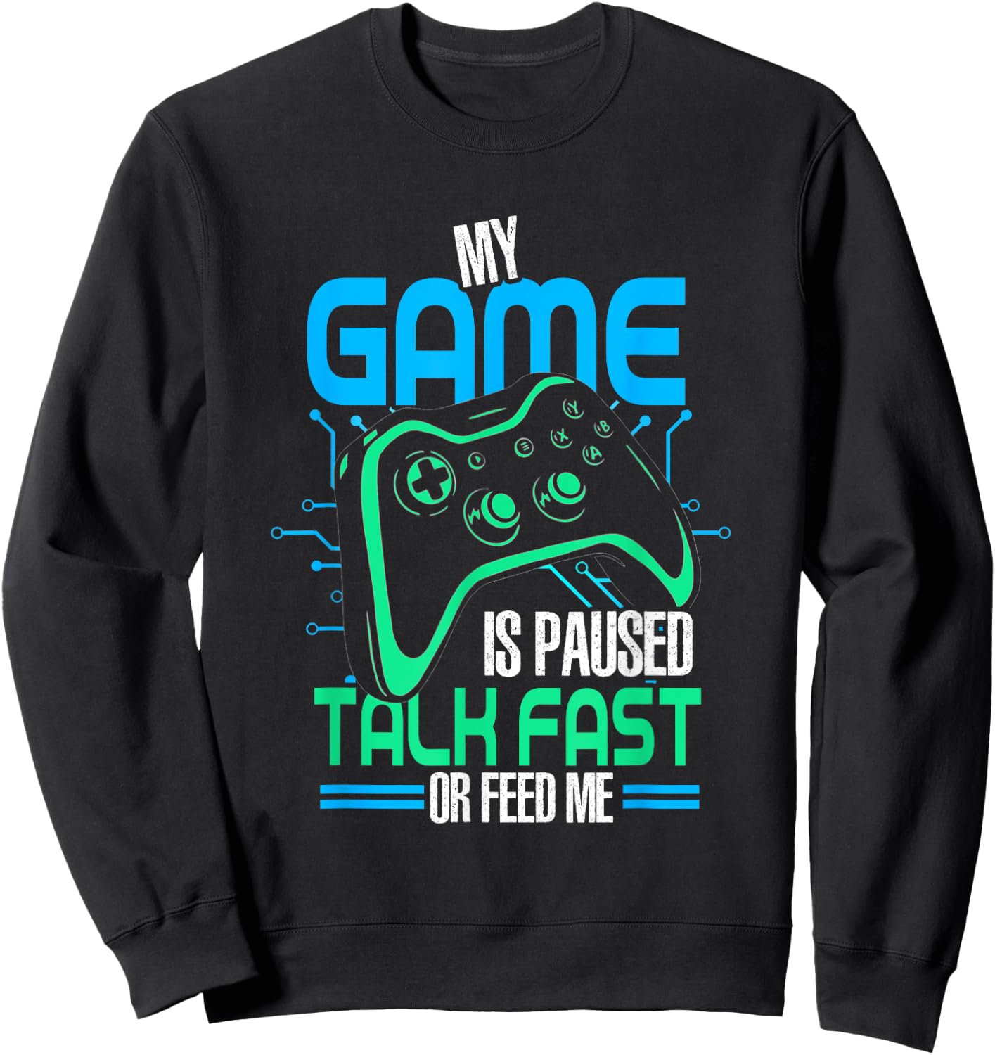My Game Is Paused Talk Fast Or Feed Me | Gamer Gaming Sweatshirt - Sweatshirt | Black