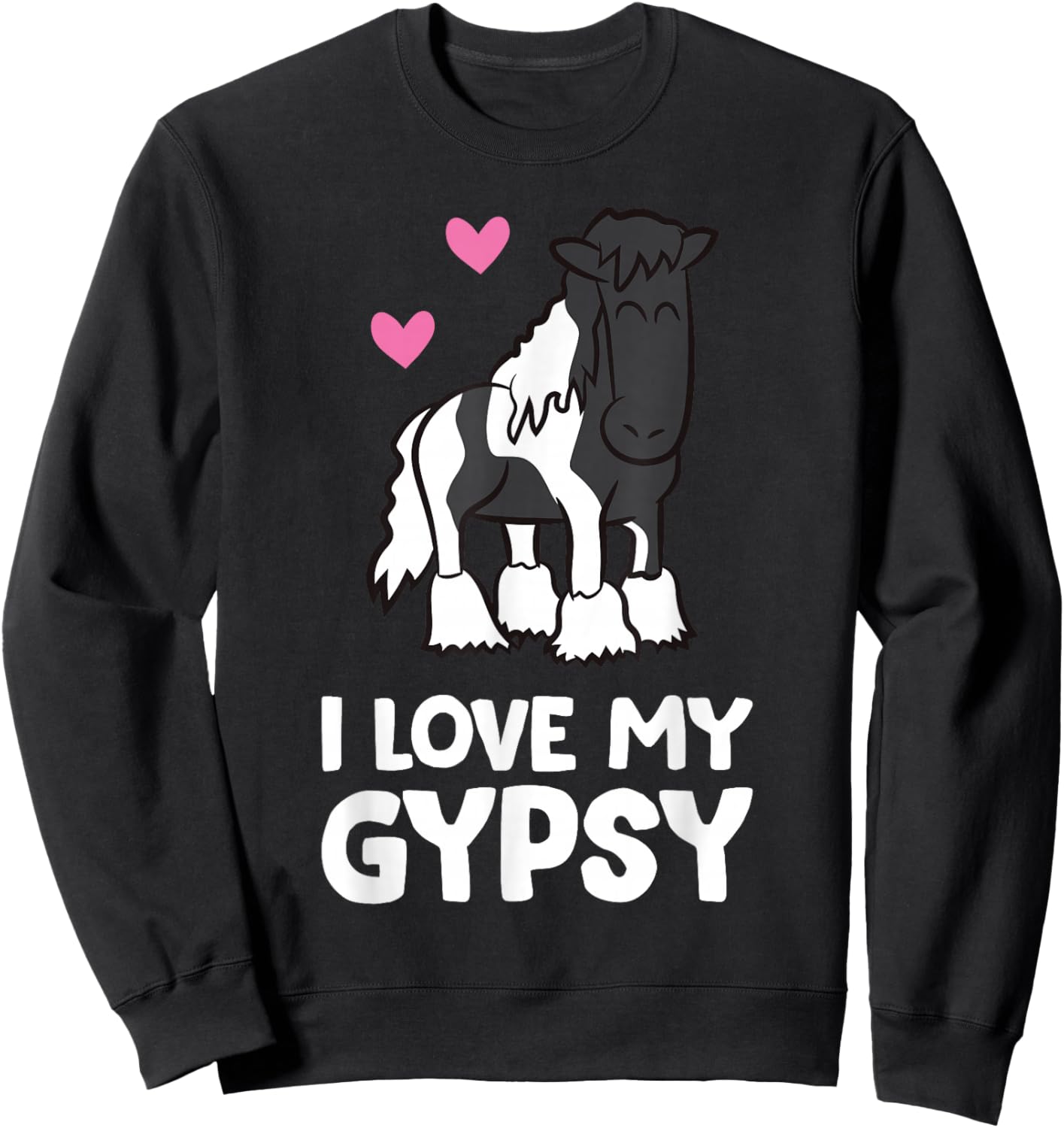 I Love My Gypsy Horse Funny Gypsy Vanner Owner Sweatshirt - Sweatshirt | Black