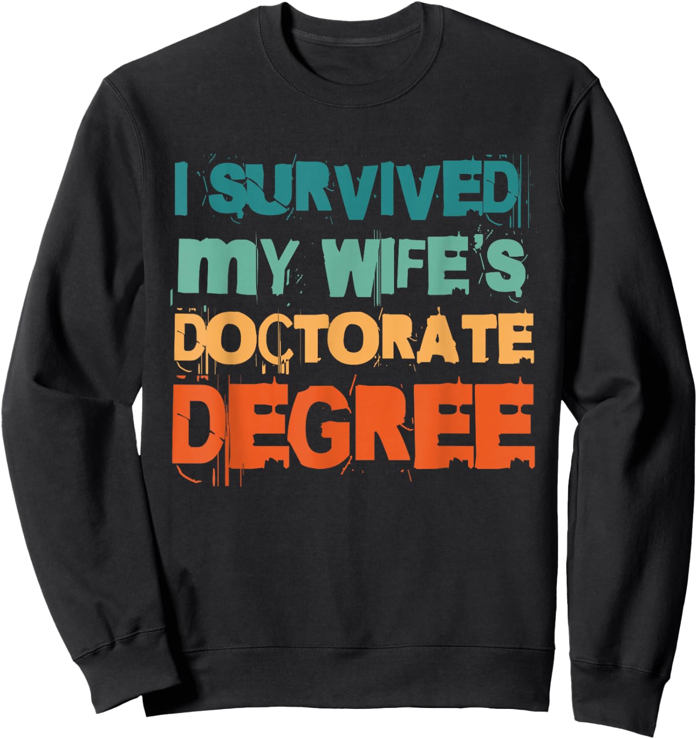 I Survived My Wife's Doctorate Degree Sweatshirt - Sweatshirt | Black