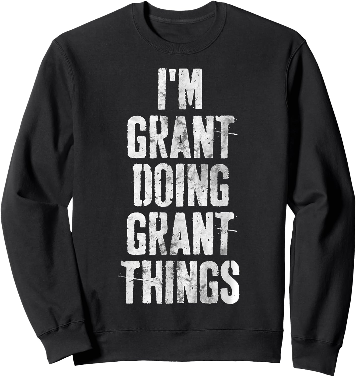 I'm Grant Doing Grant Things Shirt Personalized First Name Sweatshirt - Sweatshirt | Black