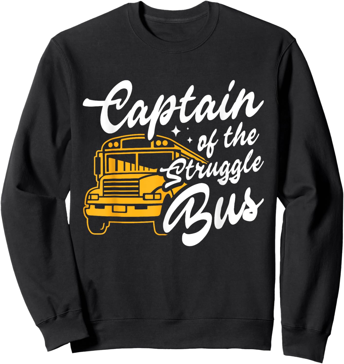 Captain Of The Struggle Bus Funny Costume School Bus Driver Sweatshirt - Sweatshirt | Black