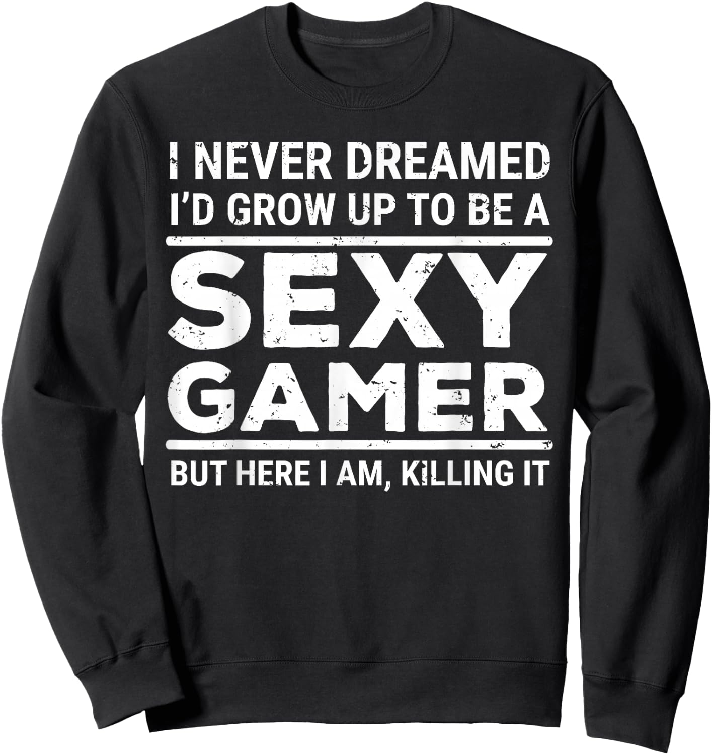 I Never Dreamed Sexy Gamer Funny Video Games Gaming Sweatshirt - Sweatshirt | Black