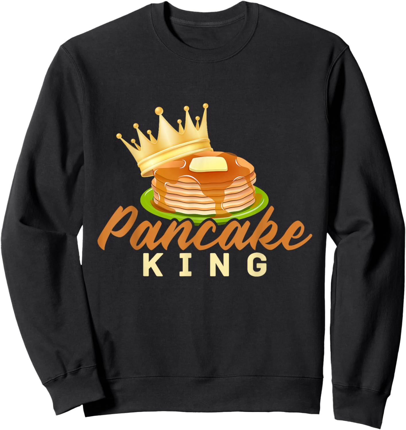 Pancake King Pancakes Maple Syrup Pancake Day Sweatshirt - Sweatshirt | Black