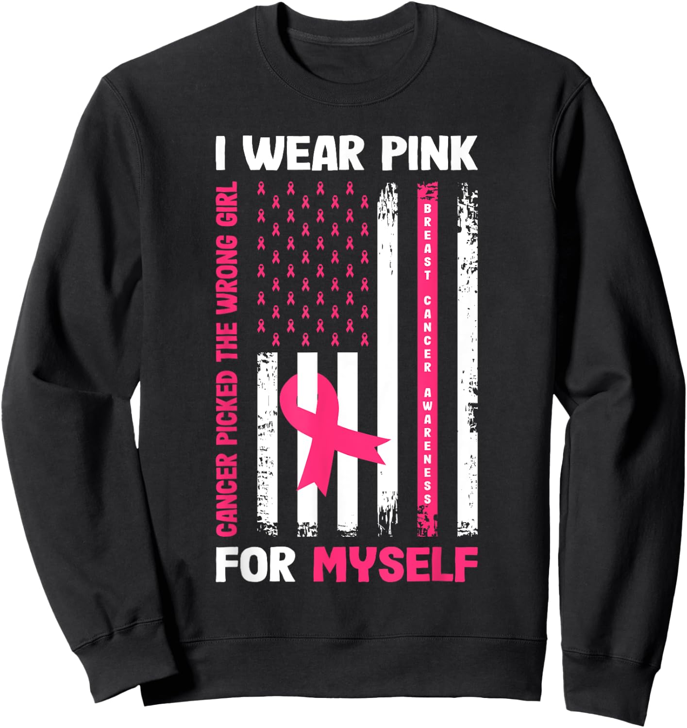 I Wear Pink For Myself Breast Cancer Awareness Warrior Flag Sweatshirt - Sweatshirt | Black