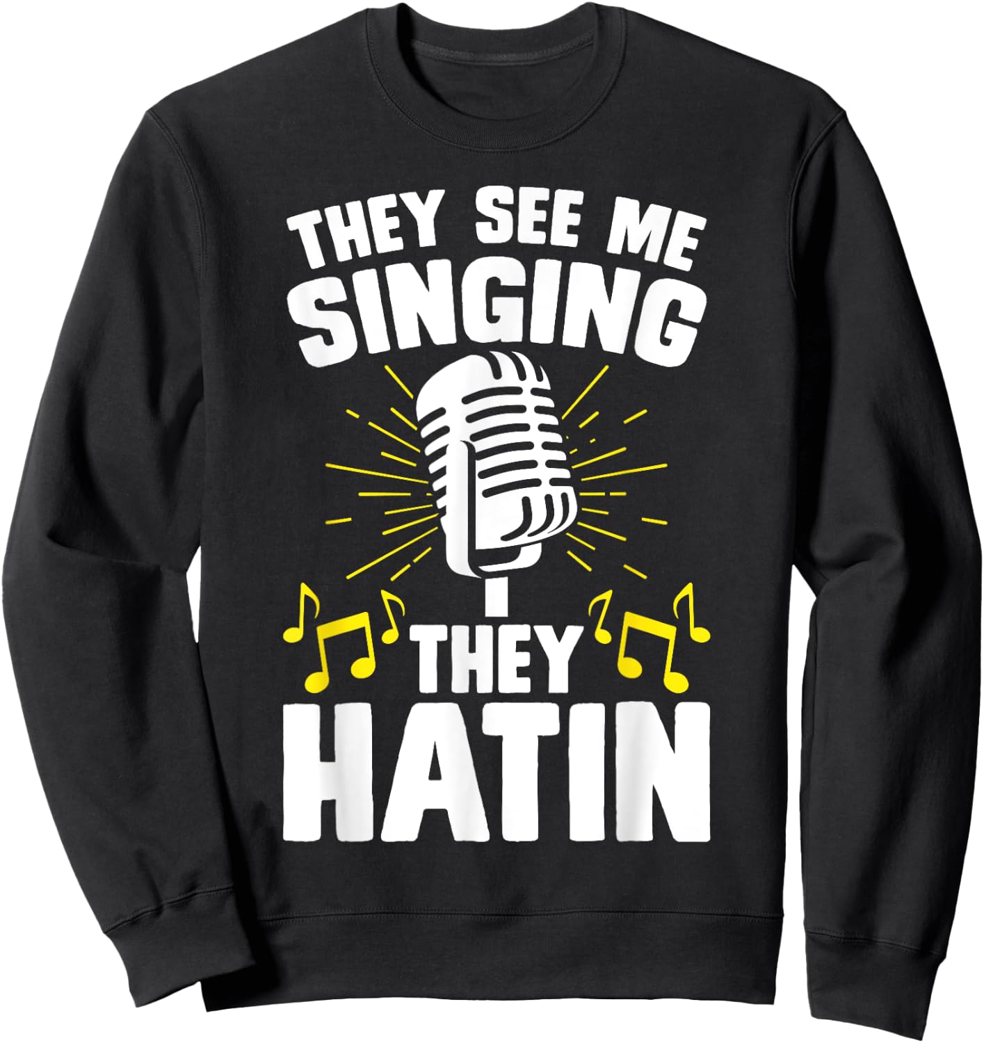 They See Me Singing They Hatin Sweatshirt - Sweatshirt | Black