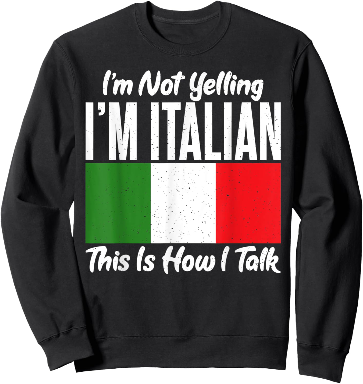 Im not Yelling im Italian this is how i talk funny Italian Sweatshirt - Sweatshirt | Black