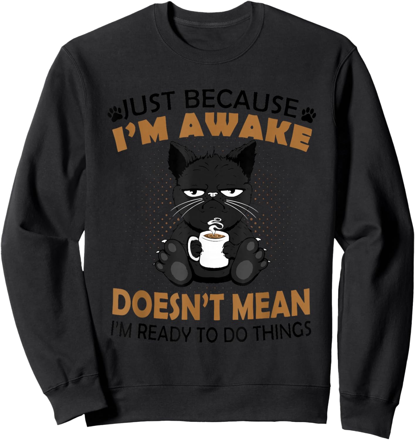 Just Because I'm Awake Funny Black Coffee Cat Lover Sweatshirt - Sweatshirt | Black