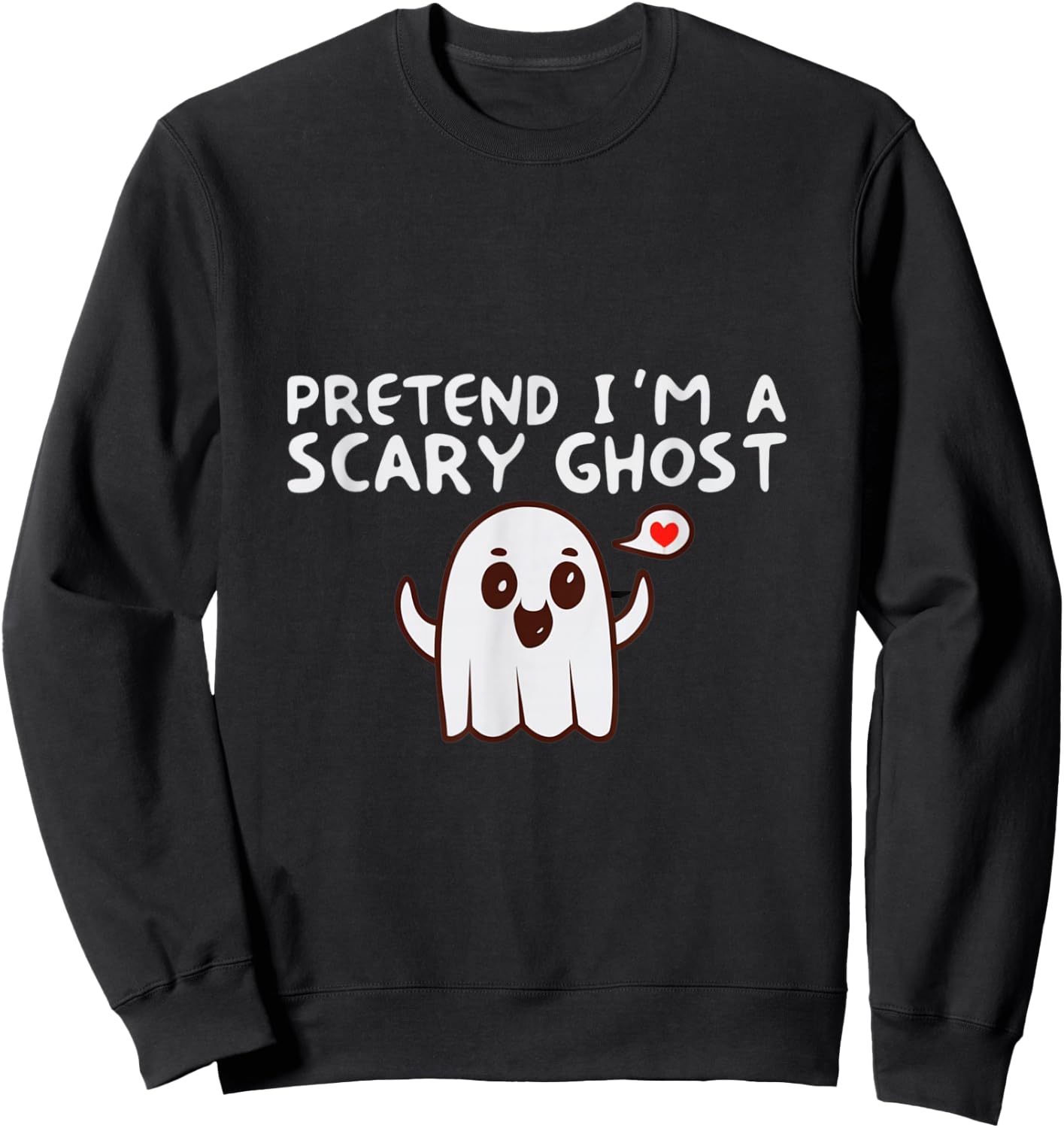 Pretend I'm a Scary Ghost Halloween Costume Sweatshirt - Sweatshirt | Black