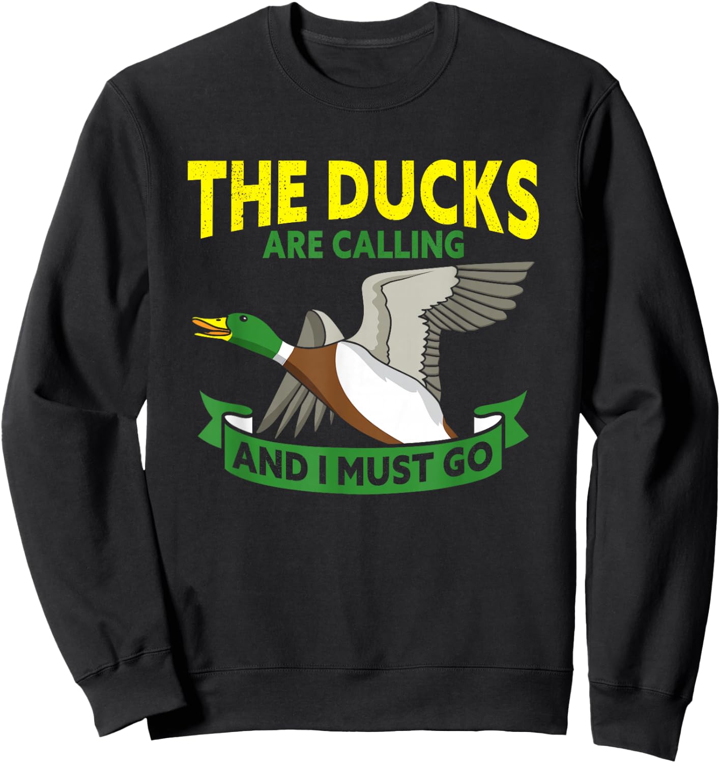 The Ducks Are Calling And I Must Go Duck Hunter Sweatshirt - Sweatshirt | Black