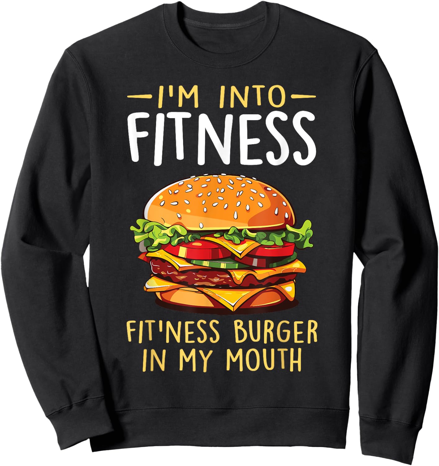I'm into Fitness Burger in My Mouth Funny Cheeseburger Sweatshirt - Sweatshirt | Black