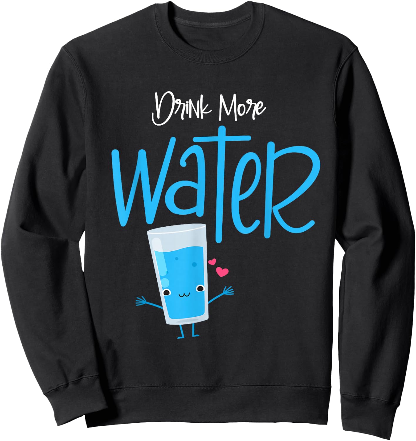 Funny Drink More Water Sweatshirt - Sweatshirt | Black