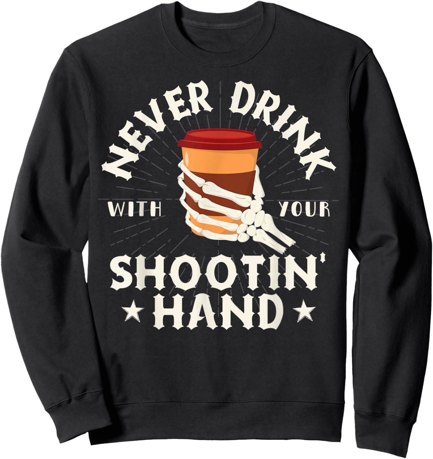 Never Drink with Your Shooting Hand Skeleton Drinking Coffee Sweatshirt - Sweatshirt | Black