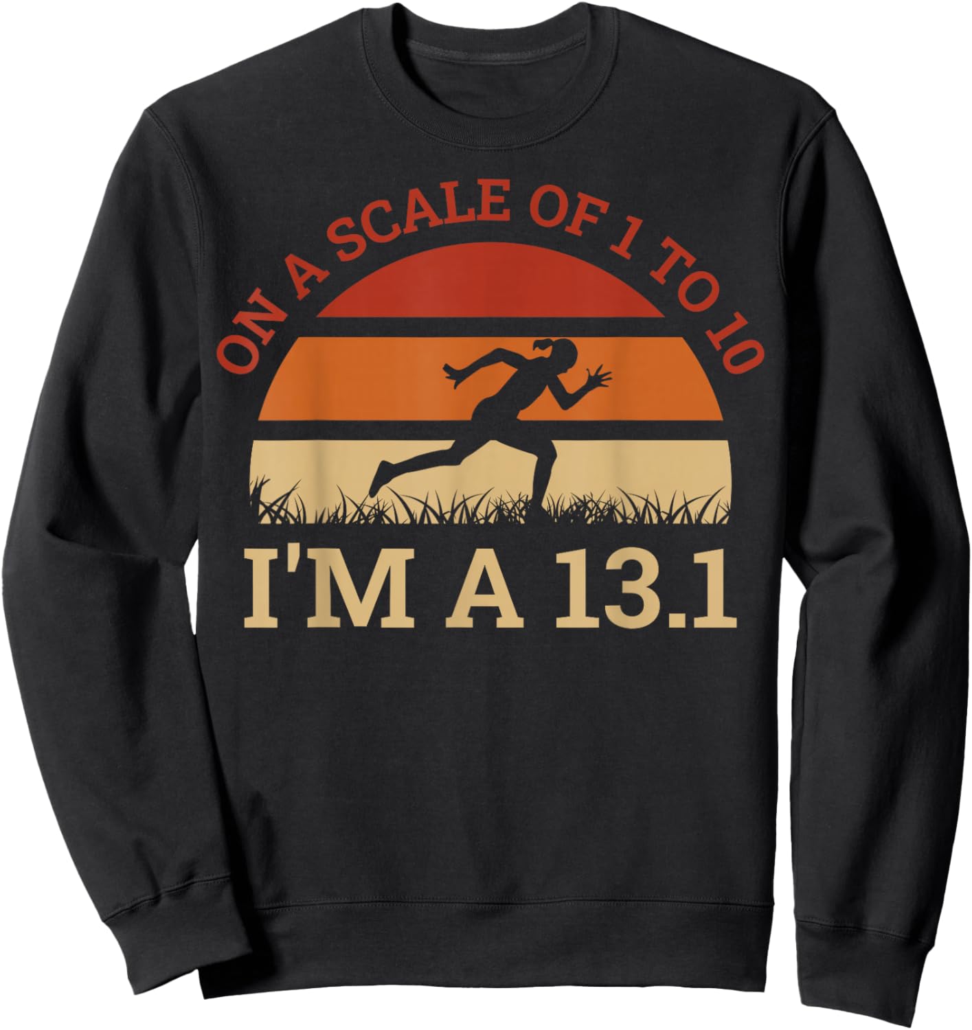 On A Scale Of 1 to 10 Im A 13.1 Sweatshirt - Sweatshirt | Black