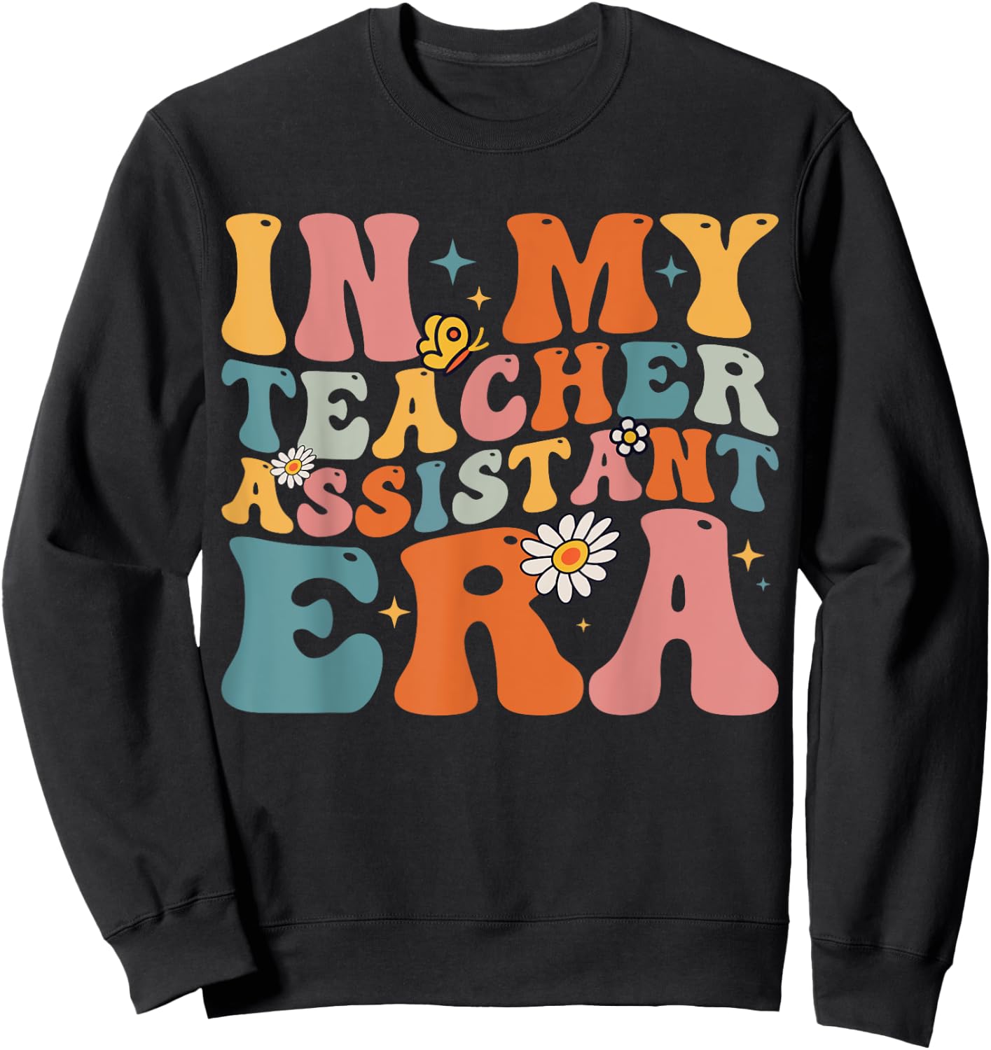 Teacher In My Teacher Assistant Era Back To School First Day Sweatshirt - Sweatshirt | Black