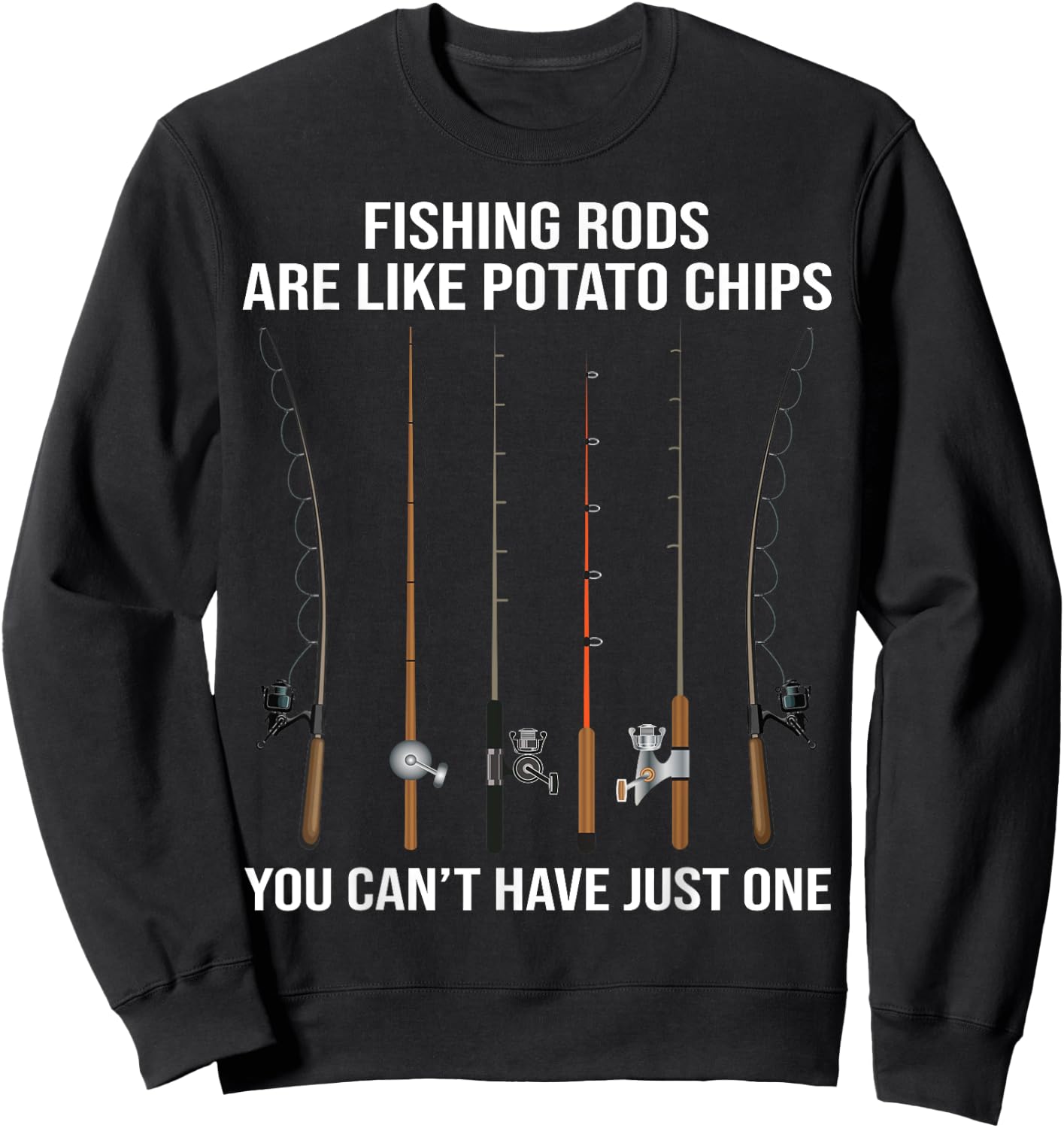 Fishing Rods Are Like Potato Chips You Can't Have Just One Sweatshirt - Sweatshirt | Black