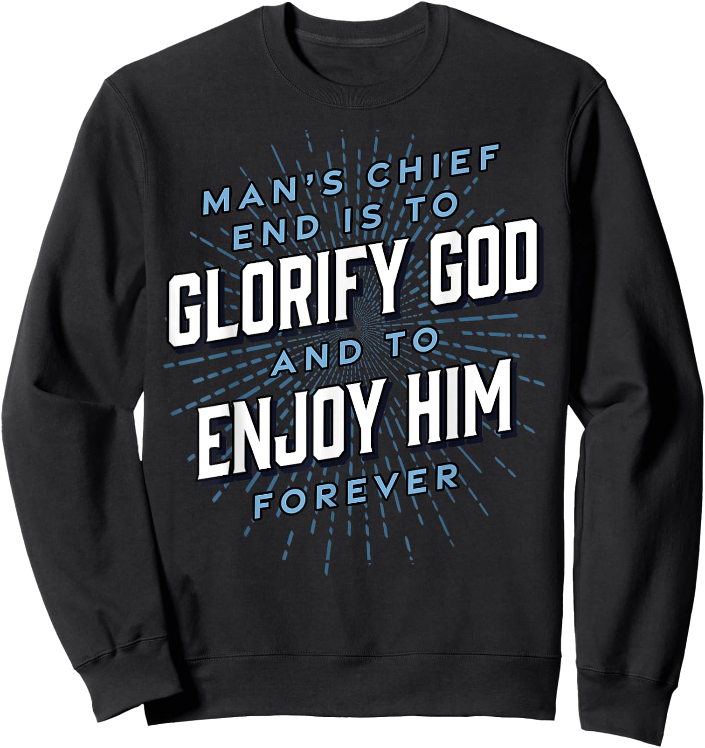 Man’s Chief End Westminster Christian Jesus Bible Verse Sweatshirt - Sweatshirt | Black