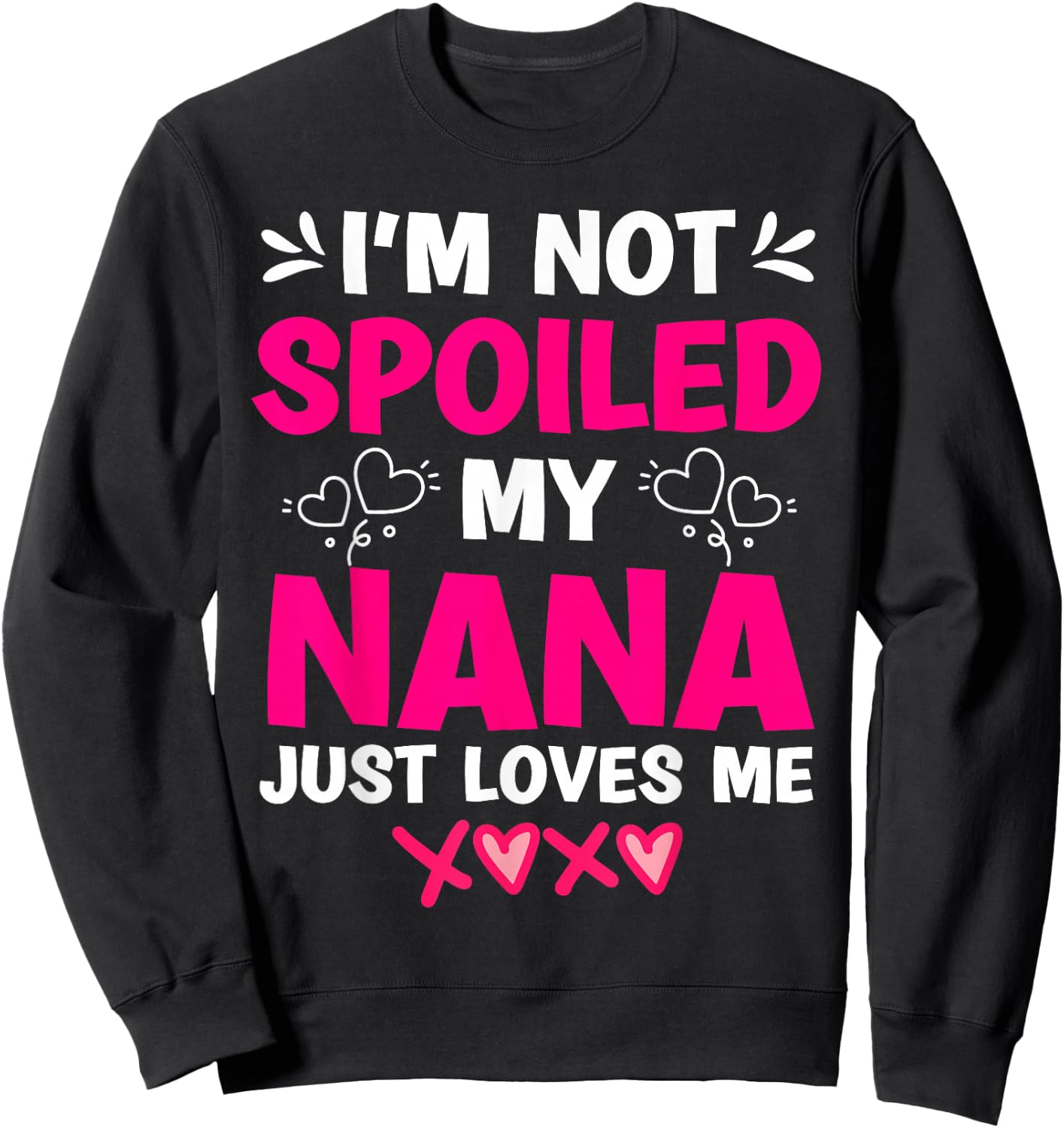 I'm Not Spoiled My Nana Just Loves Me My Granddaughter Girls Sweatshirt - Sweatshirt | Black