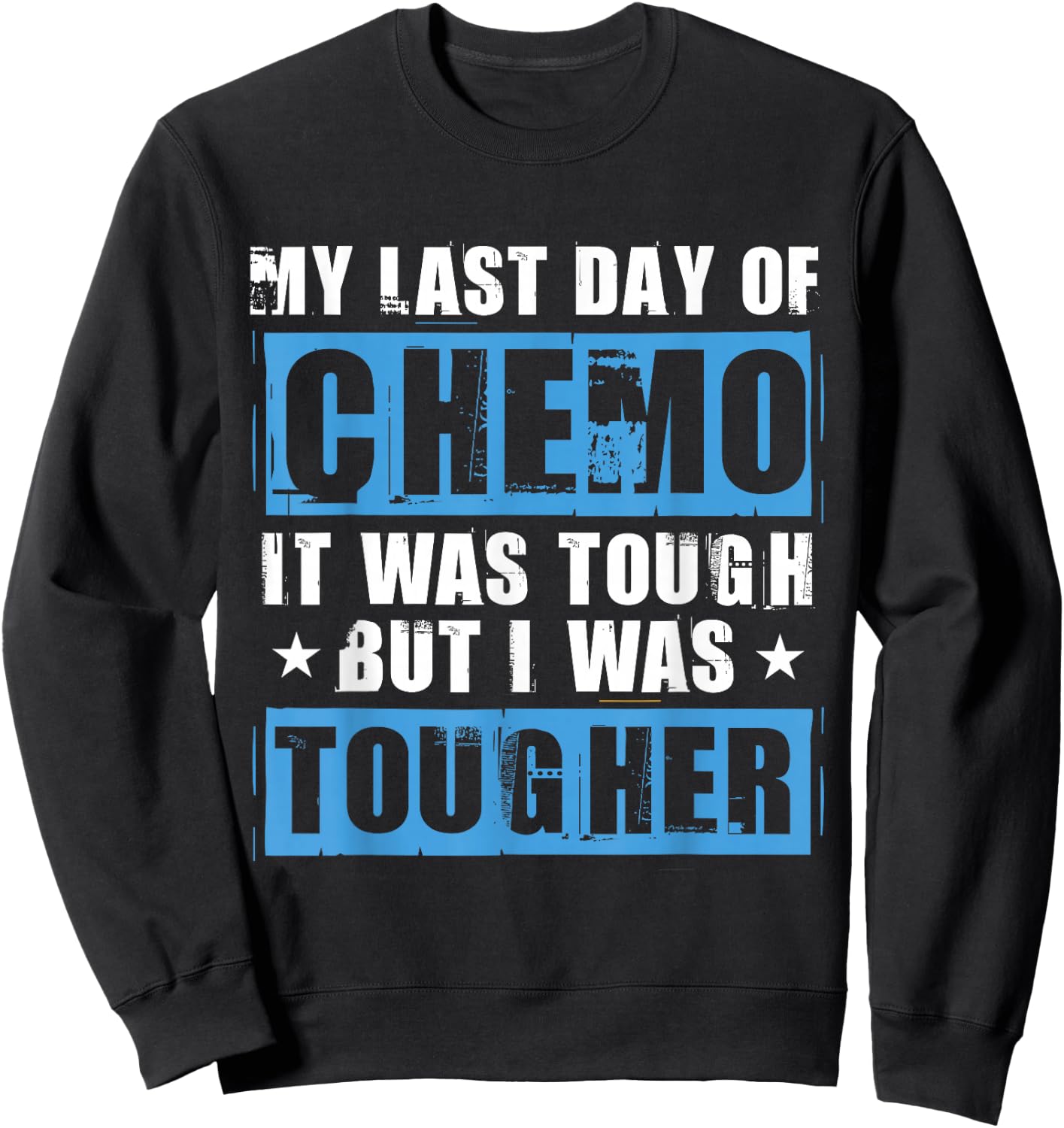 Chemotherapy Chemo Quote Last Day Of Chemo Radiation Sweatshirt - Sweatshirt | Black