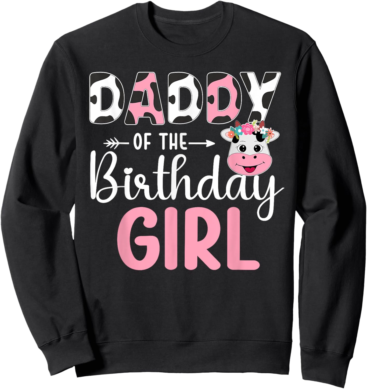 Daddy Of The Birthday Girl Farm Cow 1 St Birthday Girl Sweatshirt - Sweatshirt | Black