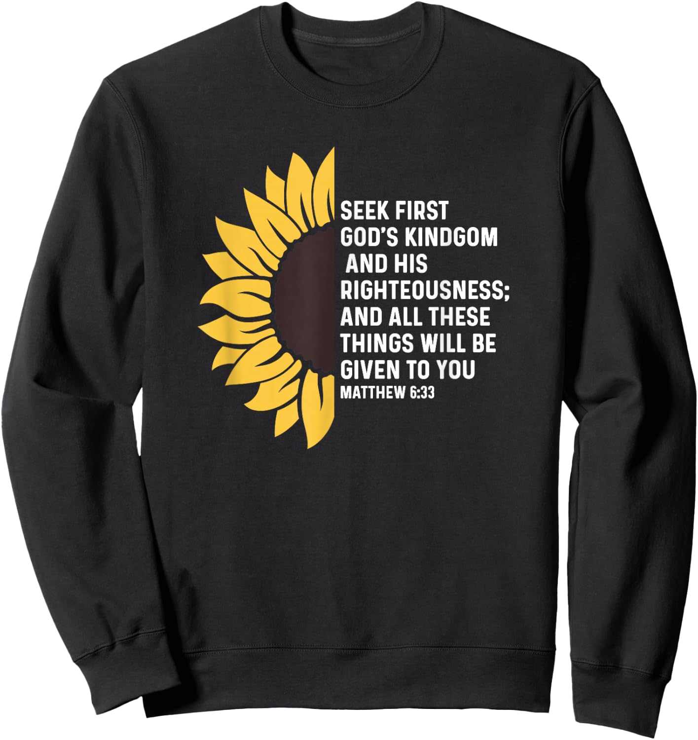 Matthew 6:33 6 33 God Jesus Seek Kingdom Righteousness Sweatshirt - Sweatshirt | Black