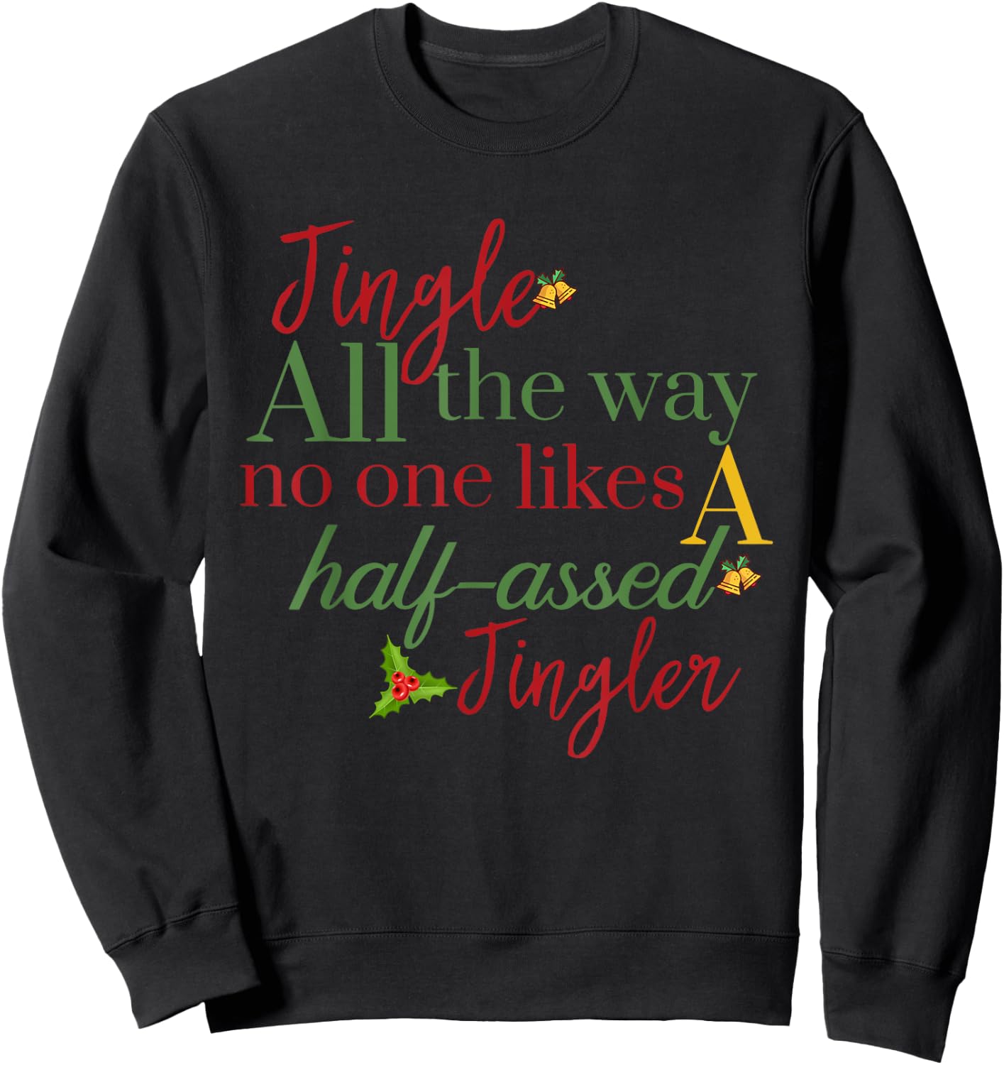 Jingle All The Way Nobody Likes A Half-assed Jingler Xmas Sweatshirt - Sweatshirt | Black
