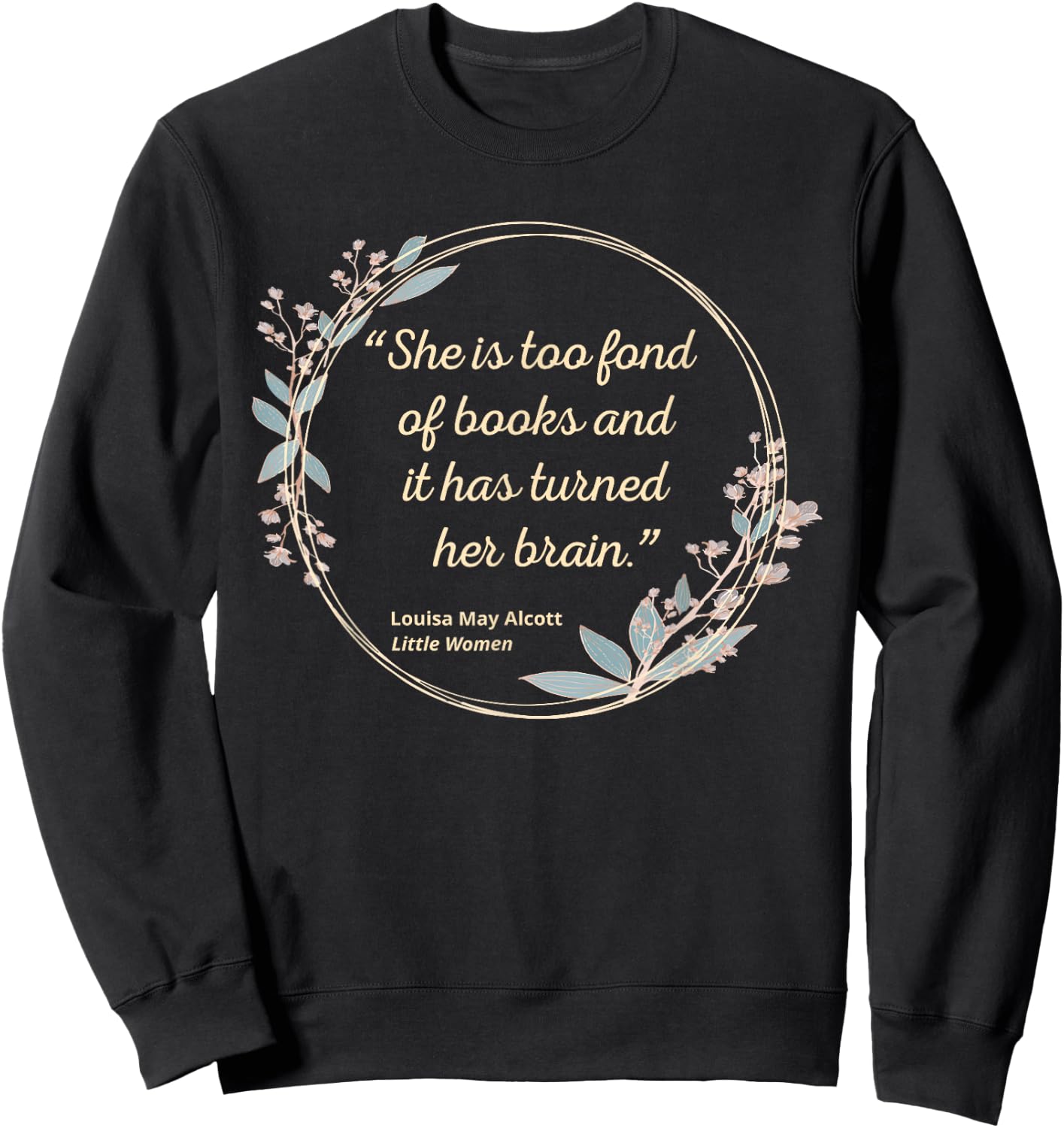 Louisa May Alcott Quote Too Fond of Books Little Women Sweatshirt - Sweatshirt | Black