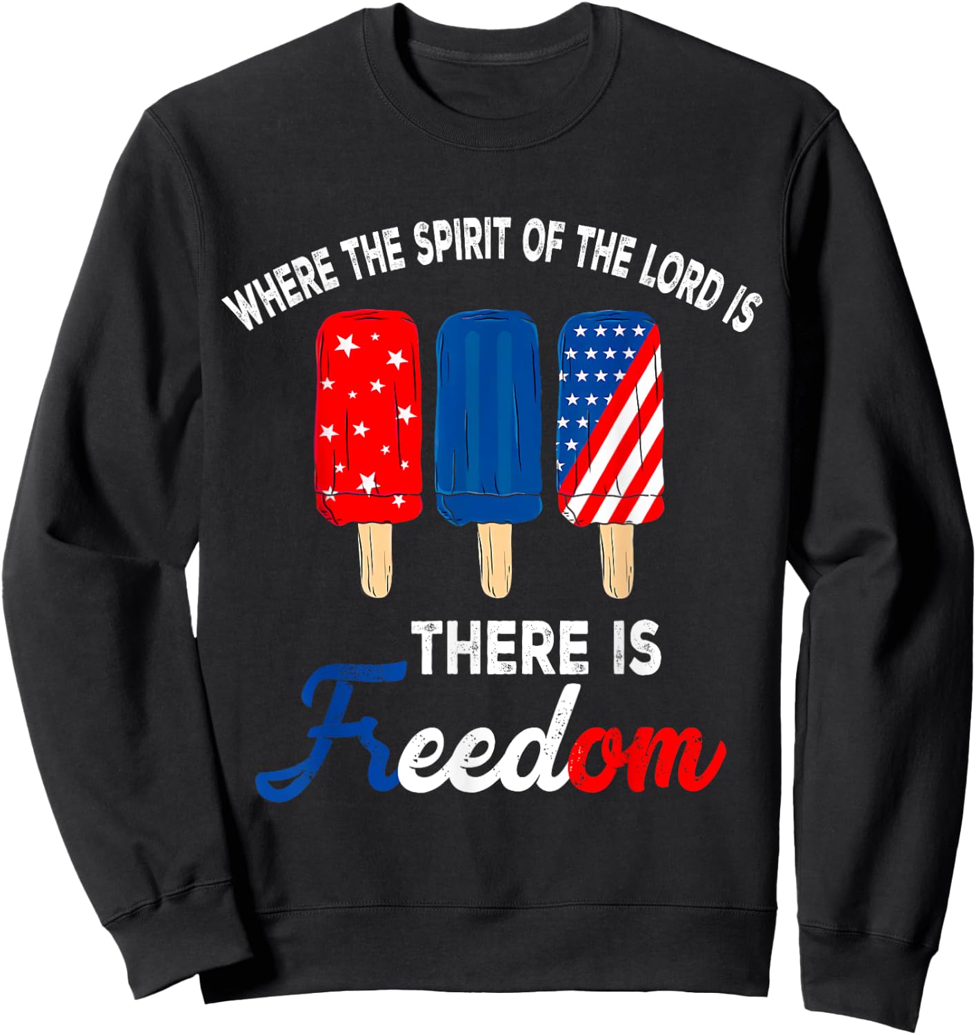 Where The Spirit Of The Lord Is There Is Freedom, 4th July Sweatshirt - Sweatshirt | Black
