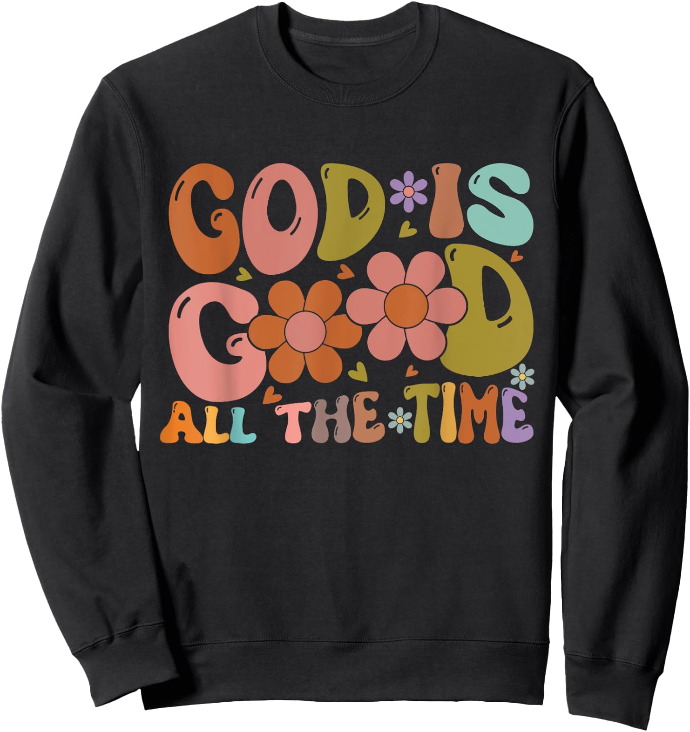 Christian Worship Preachers Gifts God Is Good All The Time Sweatshirt - Sweatshirt | Black