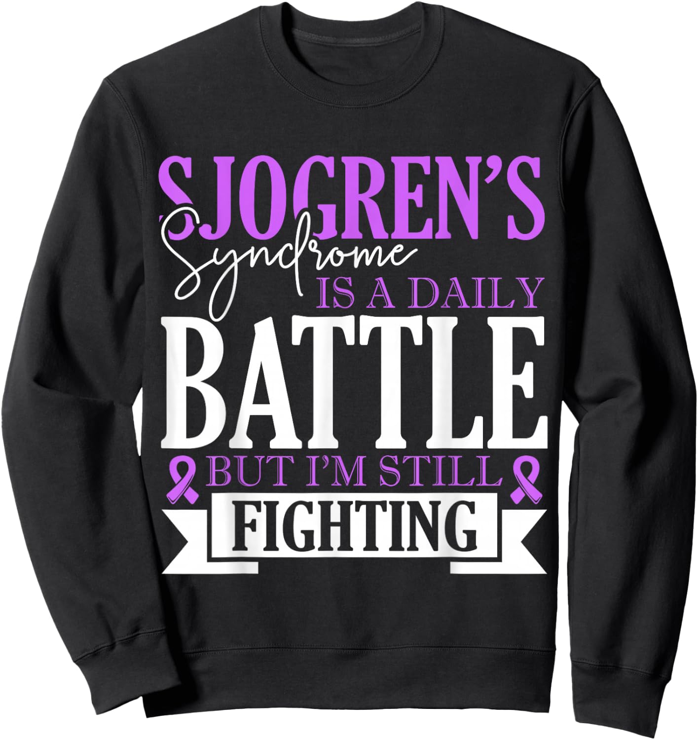 Sjogrens Syndrome Is Daily Battle Sjogrens Awareness Support Sweatshirt - Sweatshirt | Black