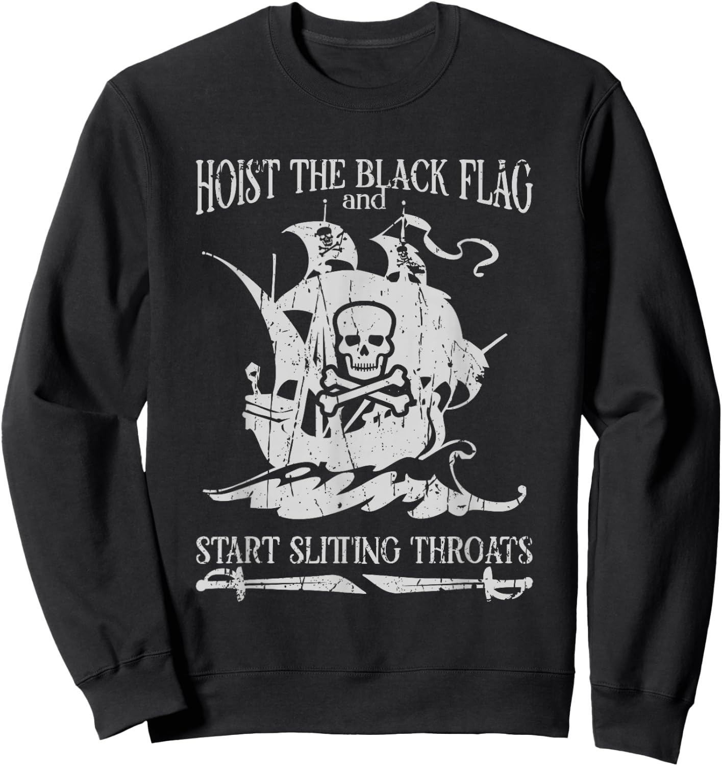 Hoist the black flag and start slitting throats! - Pirate Sweatshirt - Sweatshirt | Black