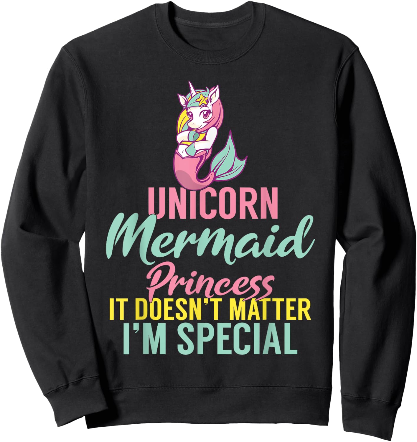 Unicorn Mermaid Princess it doesnt matter im special Sweatshirt - Sweatshirt | Black