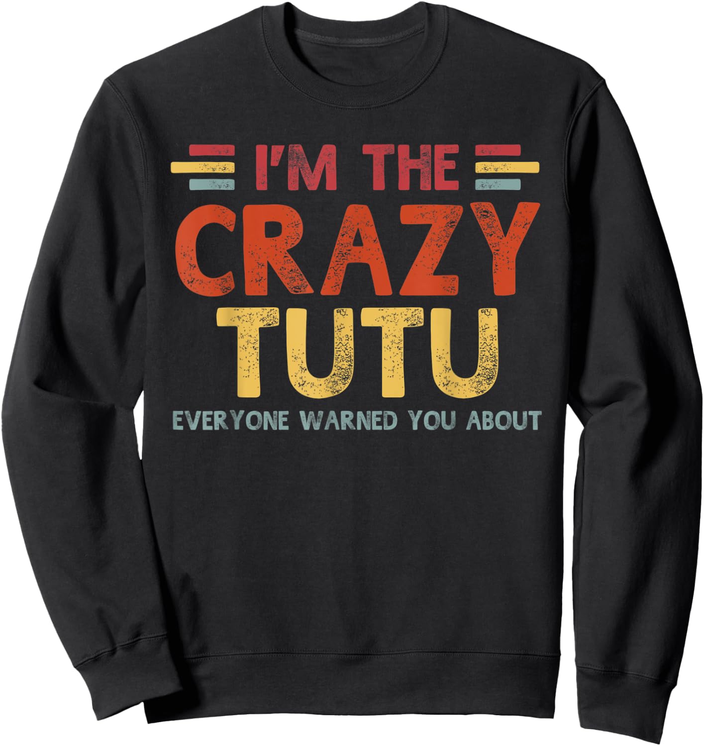 Im The Crazy Tutu Funny Best Grandpa Ever Fathers Day Sweatshirt - Sweatshirt | Black