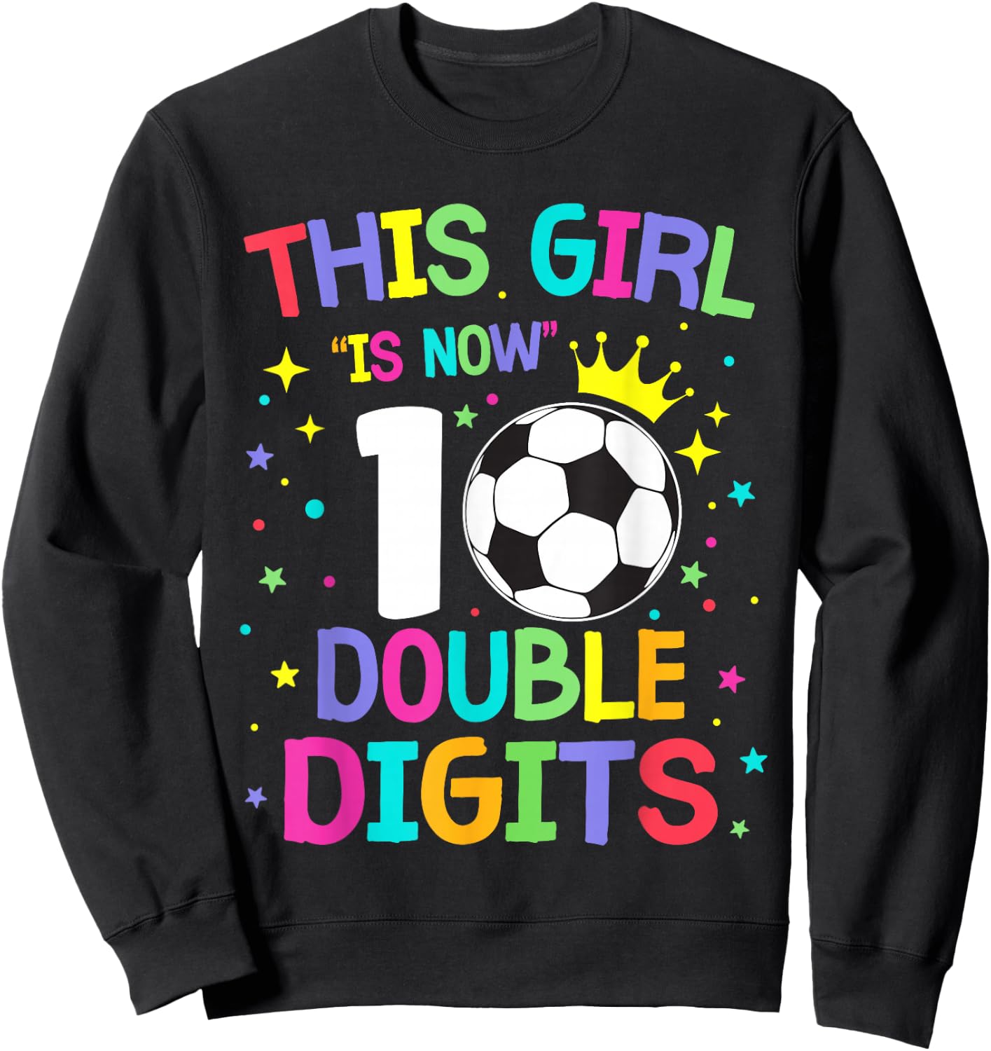 This Girl Is Now 10 Double Digits 10th Birthday Soccer Ball Sweatshirt - Sweatshirt | Black