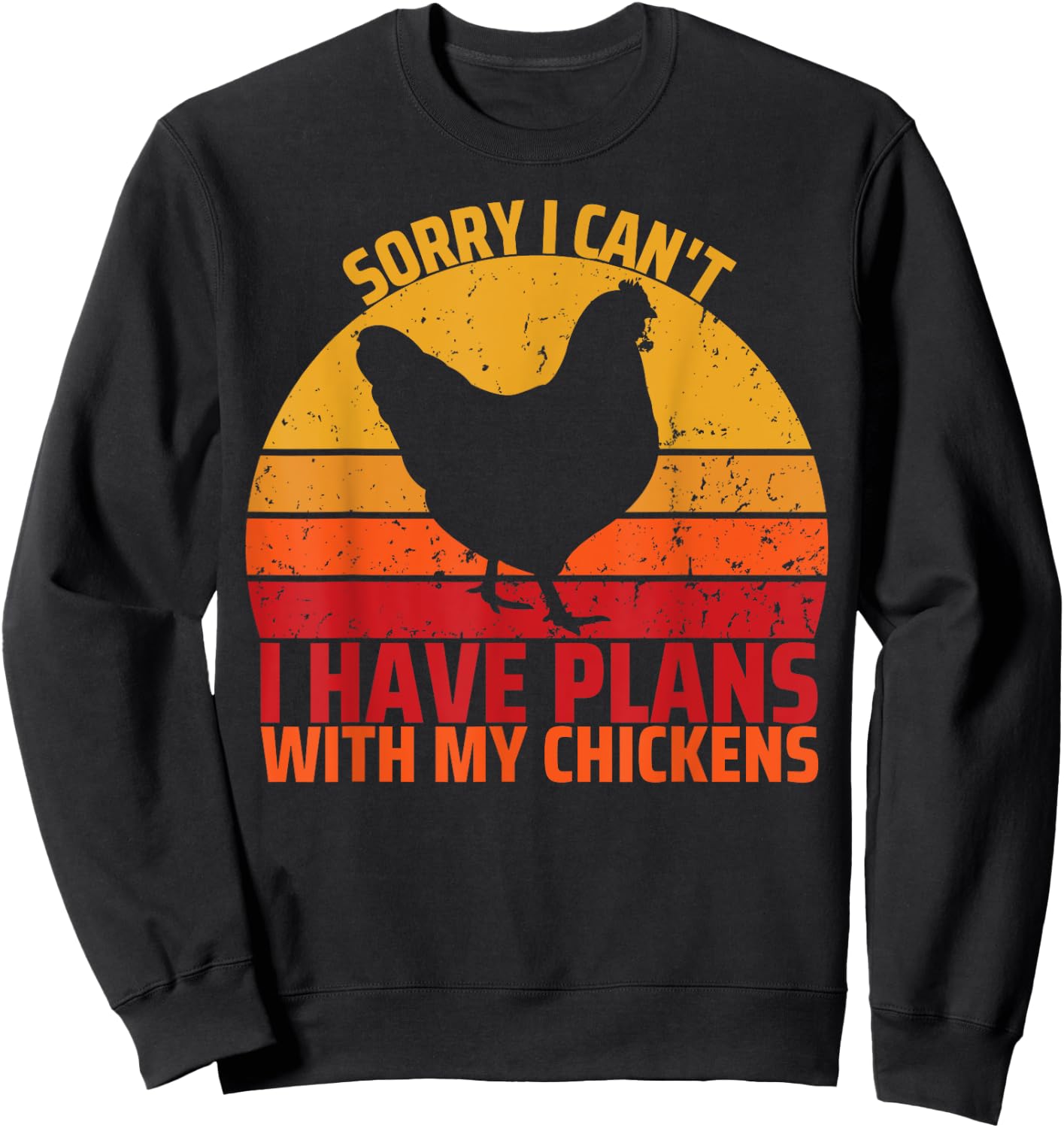 Sorry I Can't I Have Plans With My Chickens Funny Chicken Sweatshirt - Sweatshirt | Black