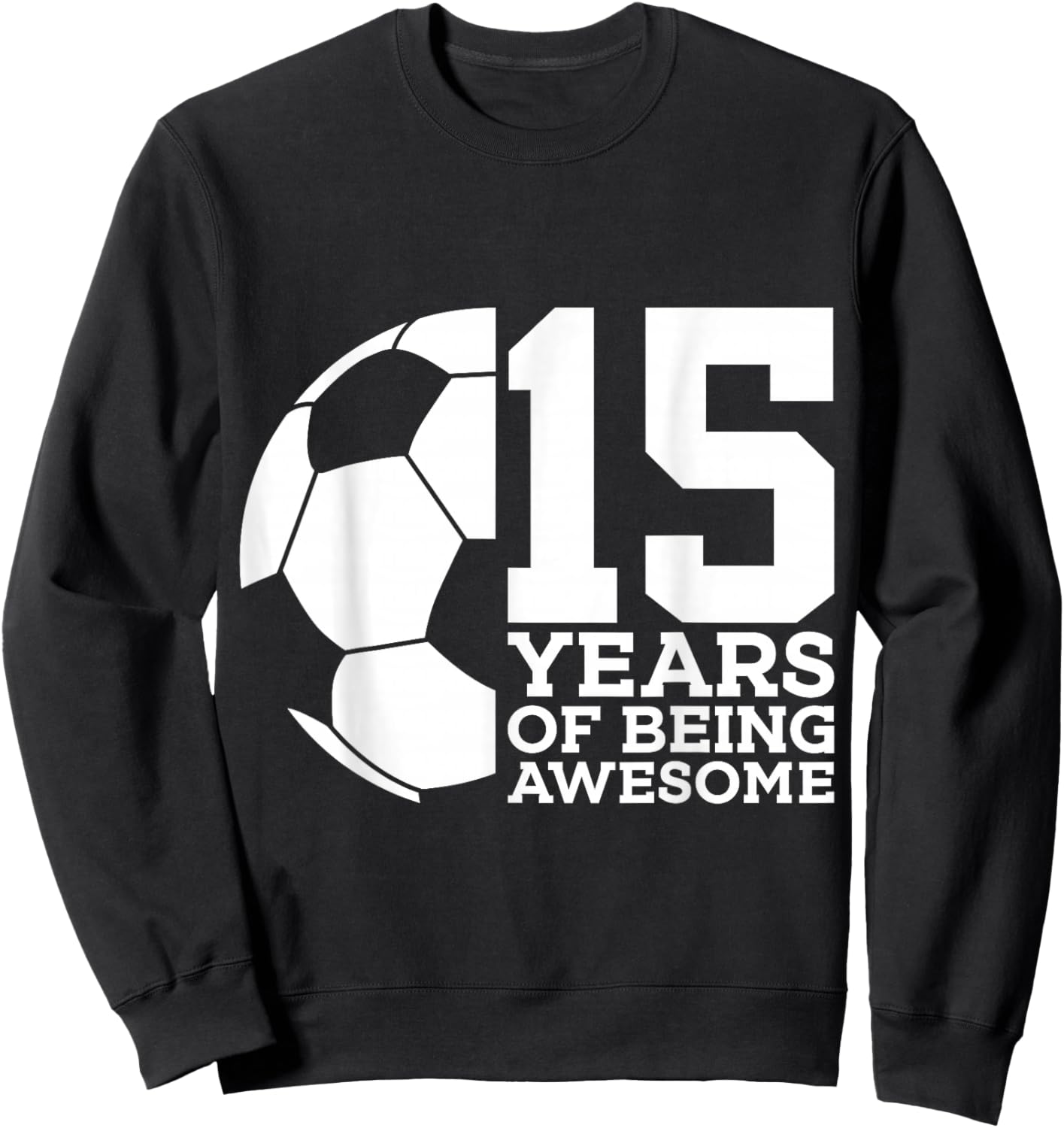 15 Years of Being Awesome Soccer 15th Birthday Sweatshirt - Sweatshirt | Black