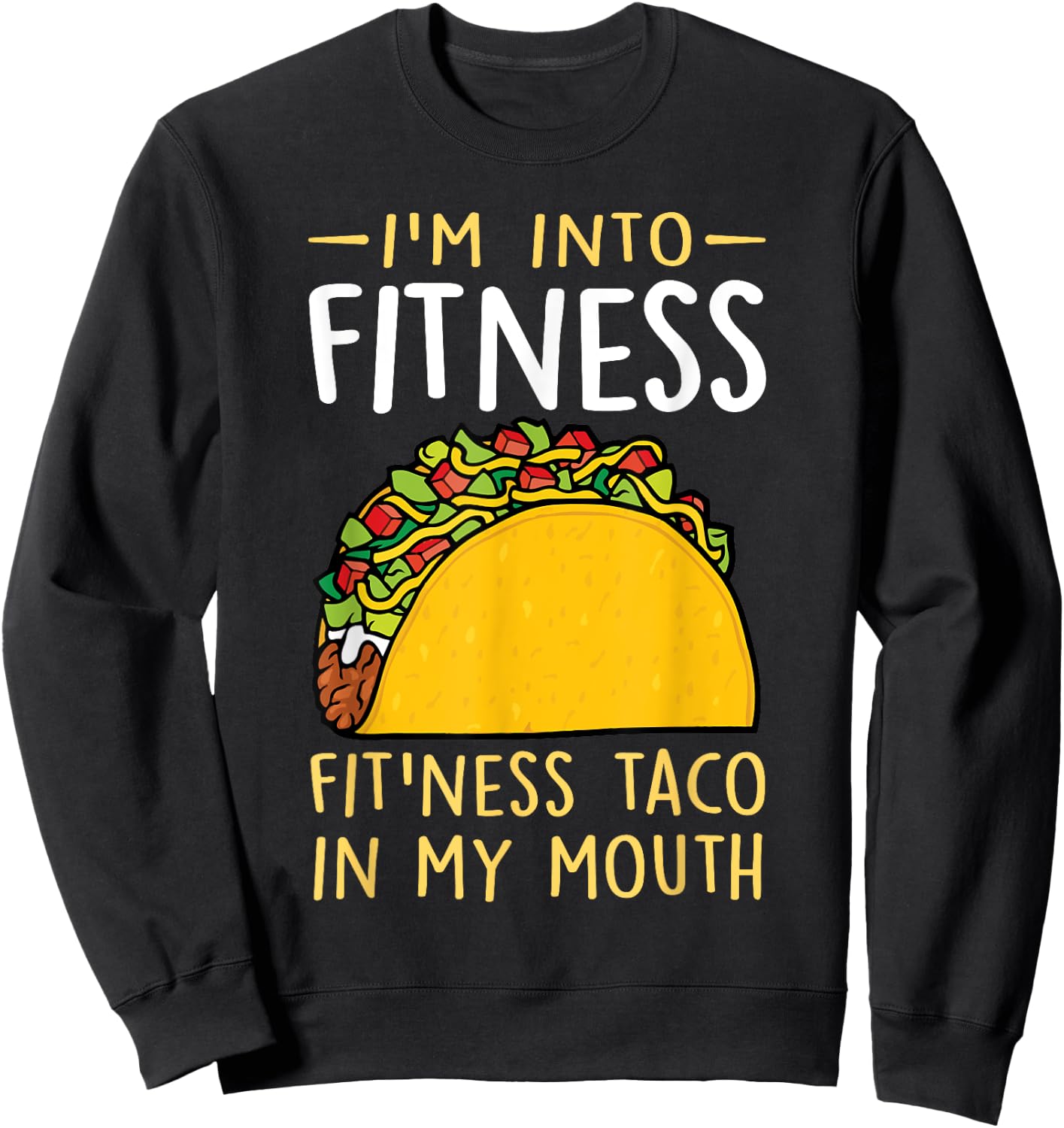 I'm into Fitness Taco in My Mouth Funny Taco Boys Girls Sweatshirt - Sweatshirt | Black