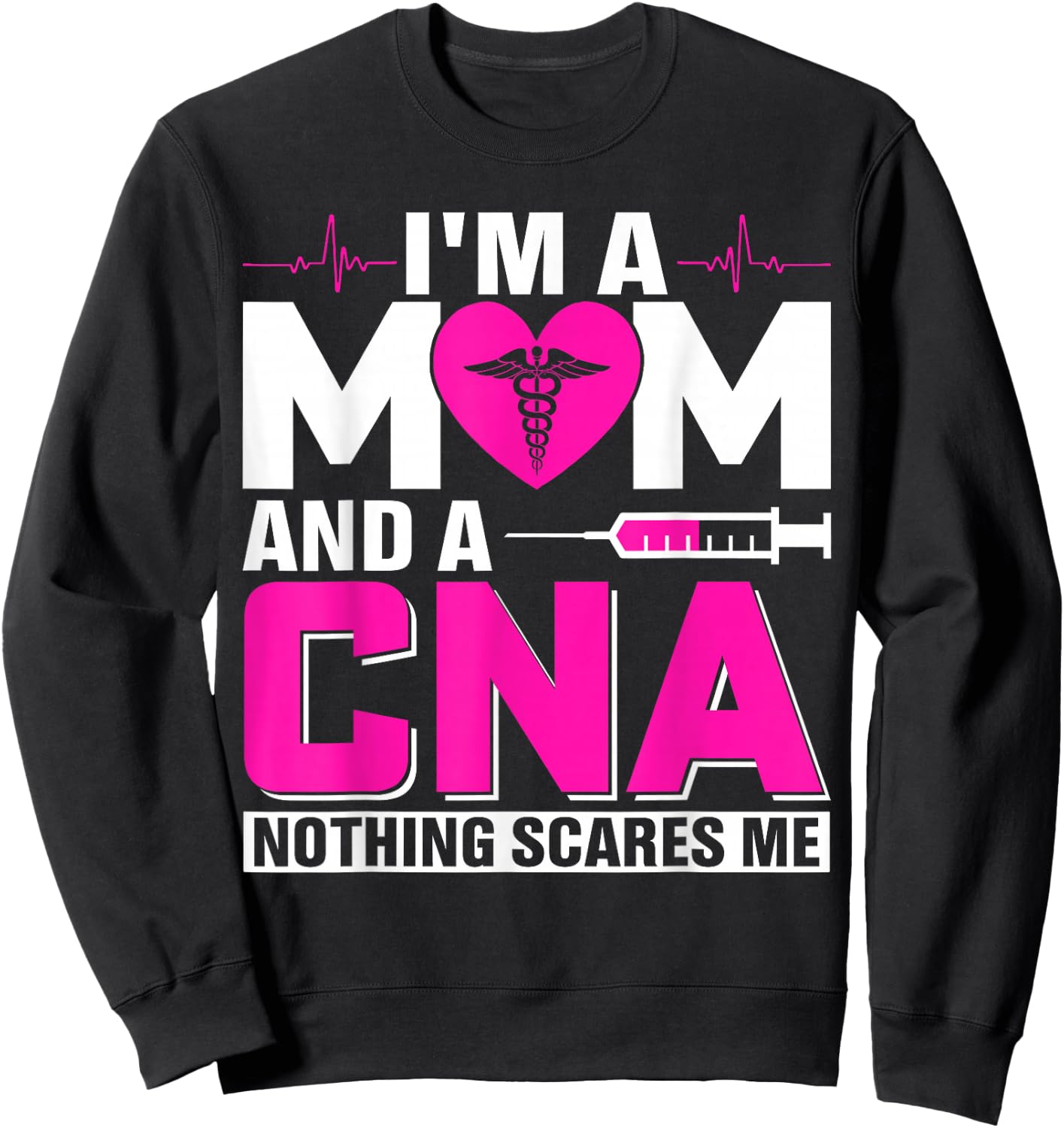 I'm A Mom And A CNA Nothing Scares Me Sweatshirt - Sweatshirt | Black