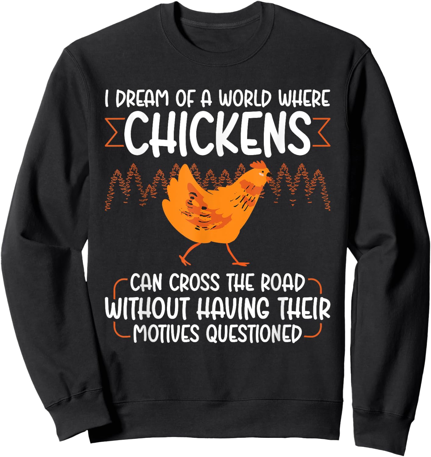 I Dream Of A World Where Chickens Can Cross The Road Sweatshirt - Sweatshirt | Black
