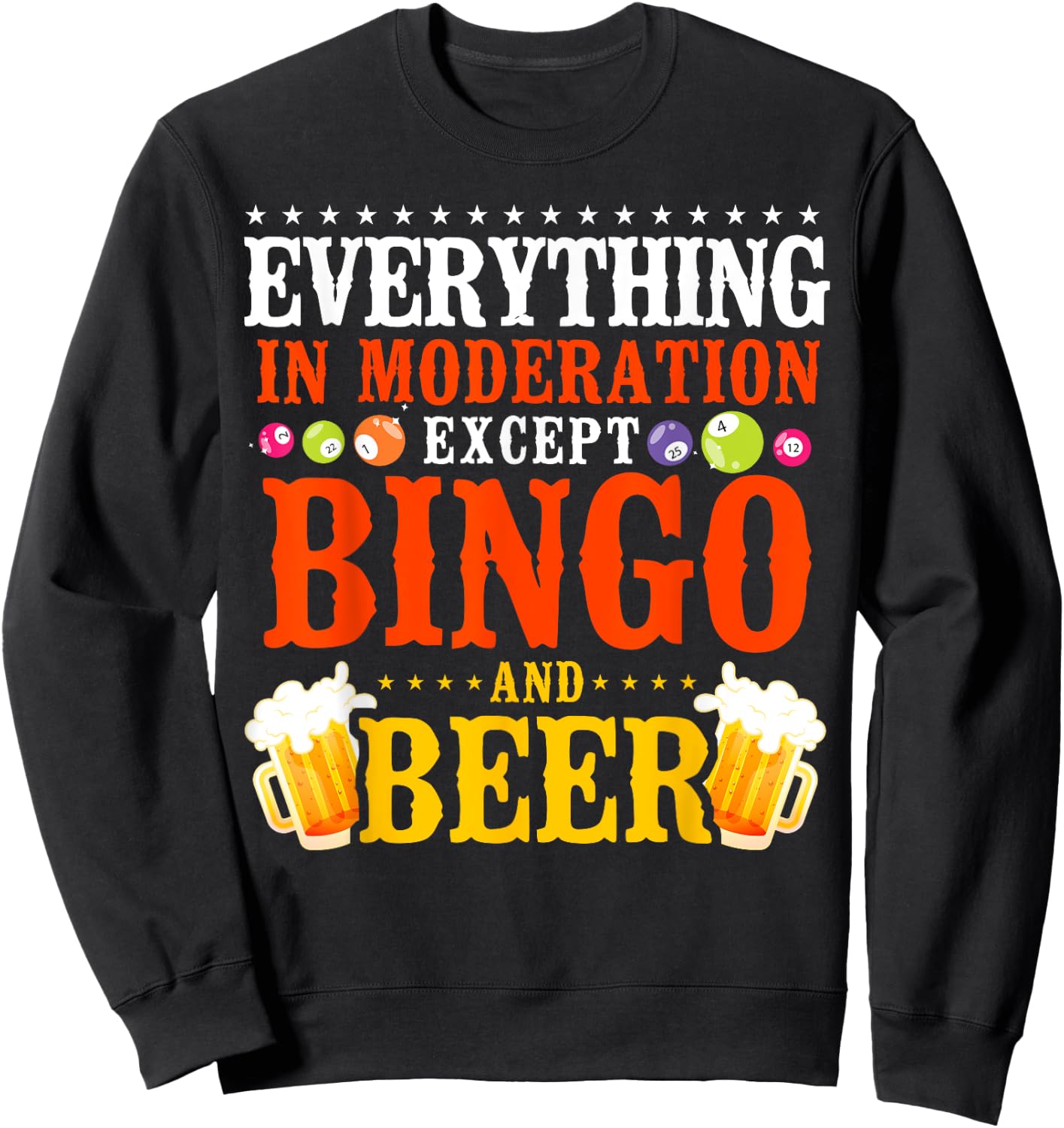 Bingo Player Beer Everything In Moderation Except Bingo And Sweatshirt - Sweatshirt | Black