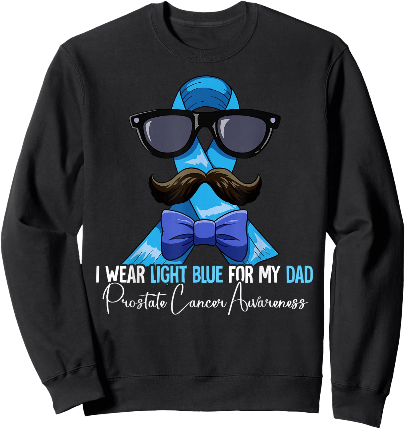 I Wear Light Blue For My Dad Prostate Cancer Awareness Sweatshirt - Sweatshirt | Black