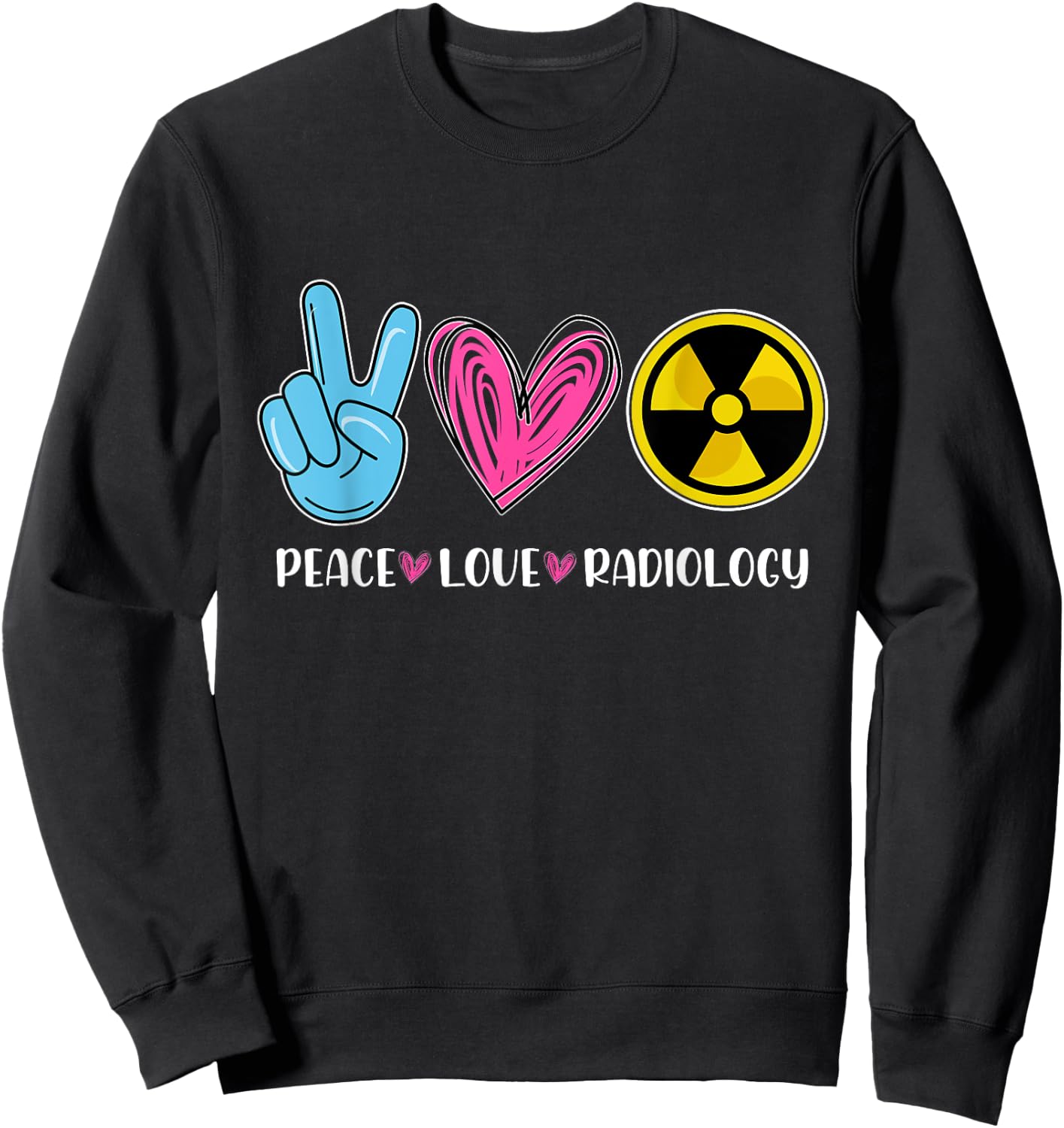 Peace Love Radiology - Radiologist Xray Technician Radiation Sweatshirt - Sweatshirt | Black