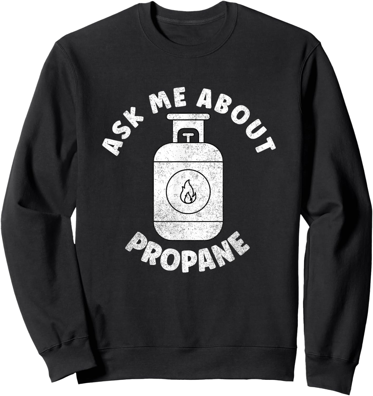 Propane Tank Graphic - Ask Me About Propane Sweatshirt - Sweatshirt | Black