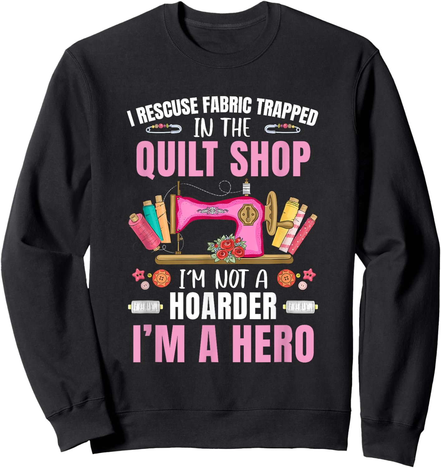 Funny Quilting Art Stitch Sewer Quilt Quilter Sweatshirt - Sweatshirt | Black