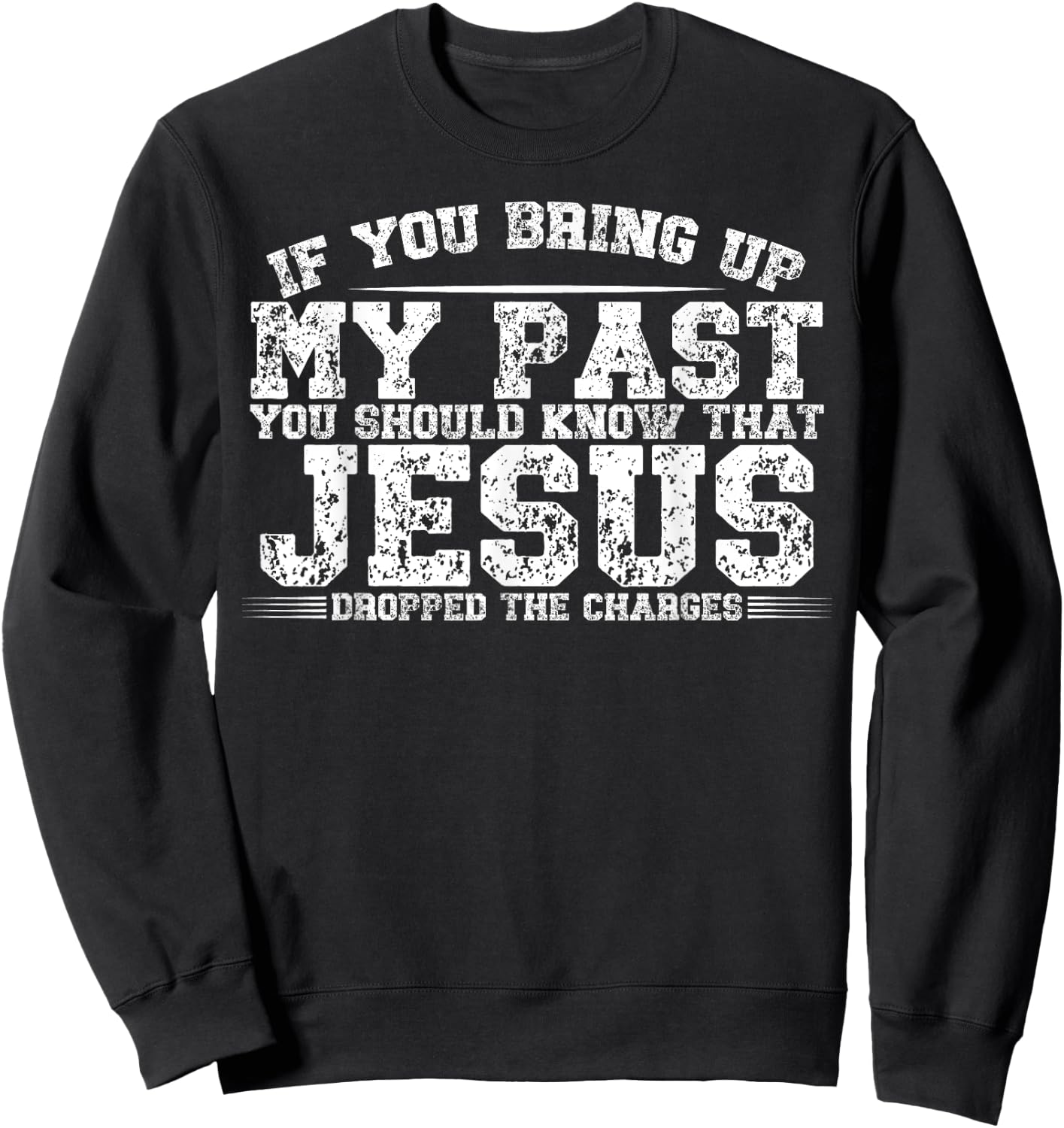 If You Bring Up My Past You Should Know That Jesus Dropped Sweatshirt - Sweatshirt | Black