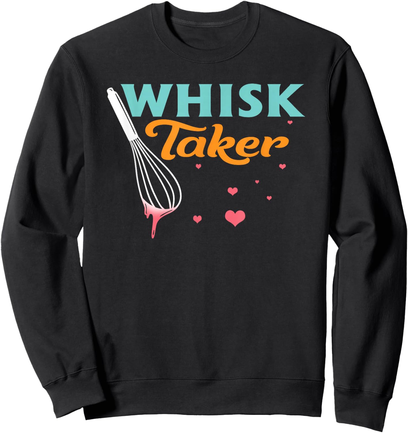 Baking Cooking Baker Chef Funny Whisk Taker Pastry Lover Sweatshirt - Sweatshirt | Black