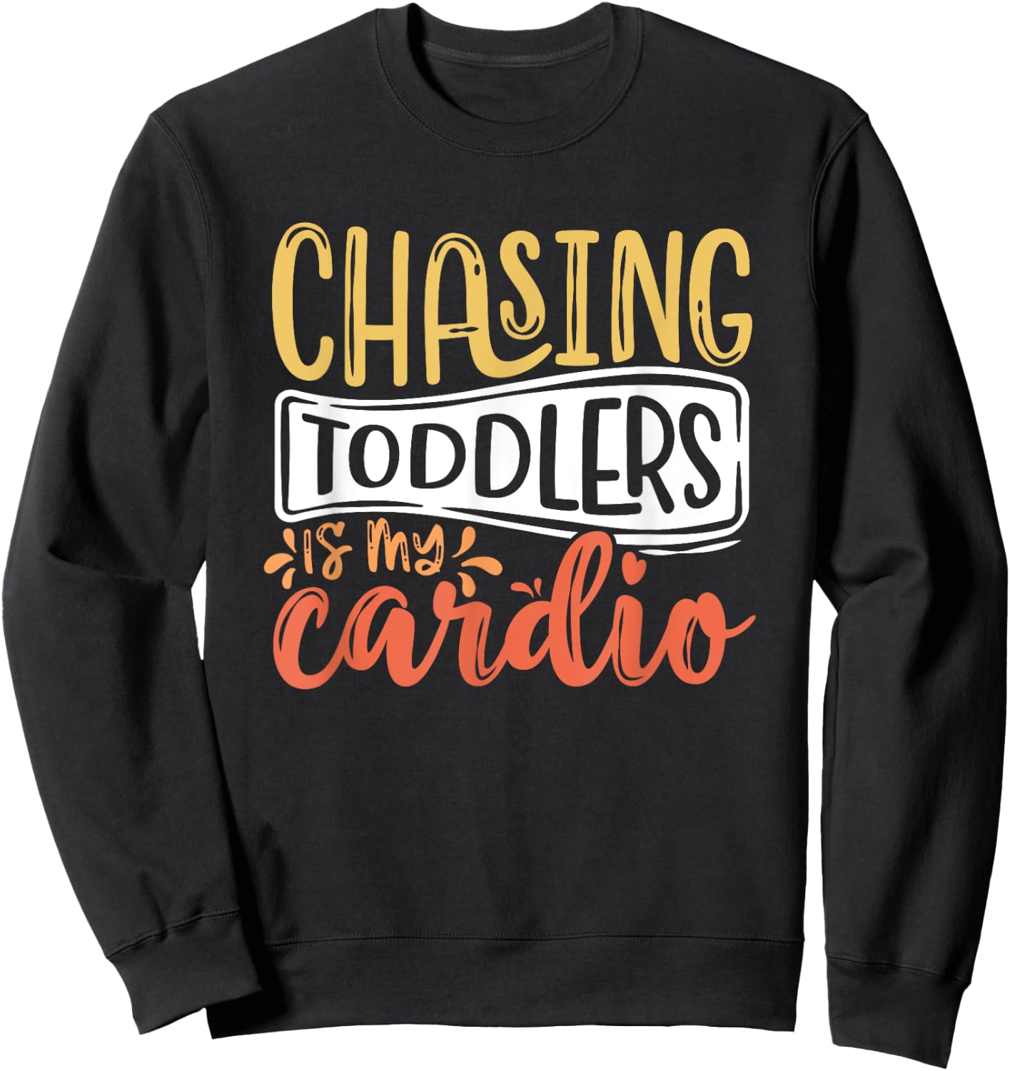 Chasing Toddlers Is My Cardio Babysitter Appreciation Sweatshirt - Sweatshirt | Black
