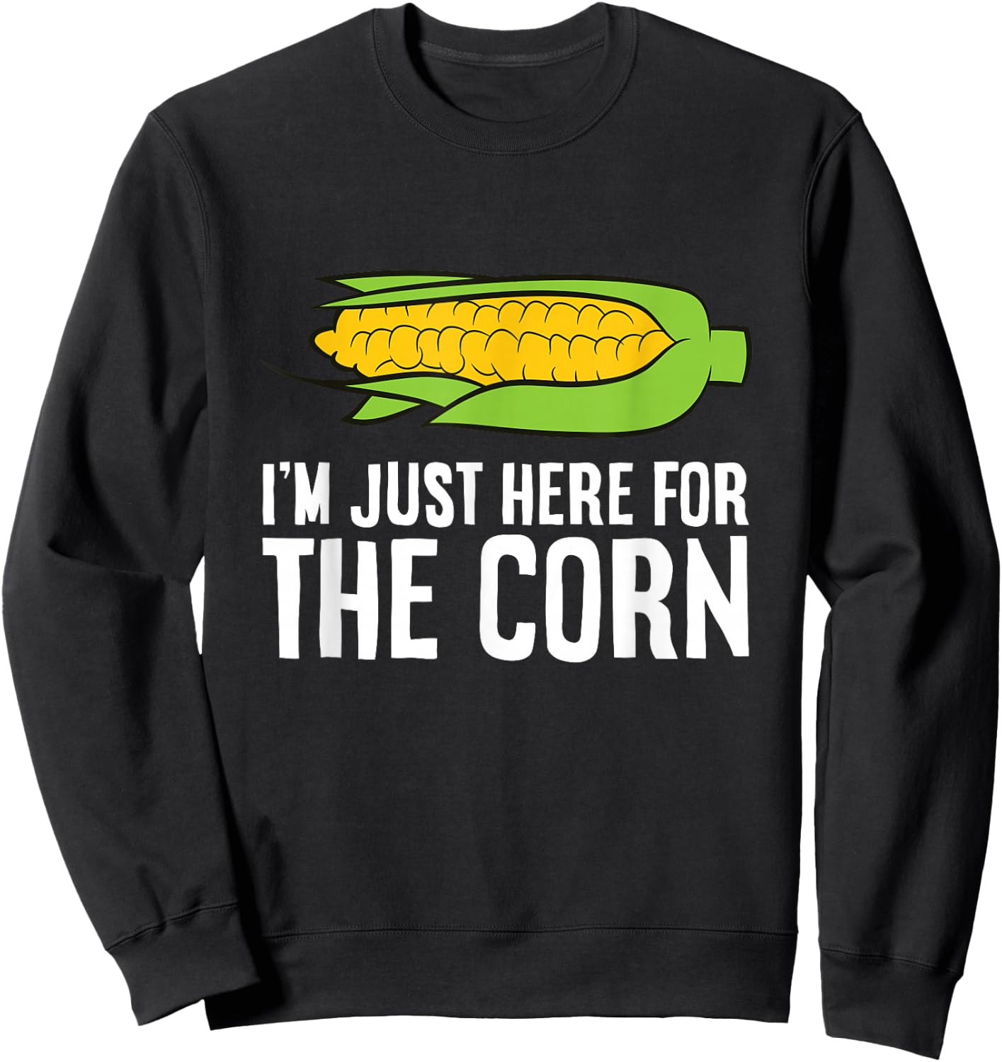 I'm Just Here For The Corn Funny Corn On The Cob Sweatshirt - Sweatshirt | Black