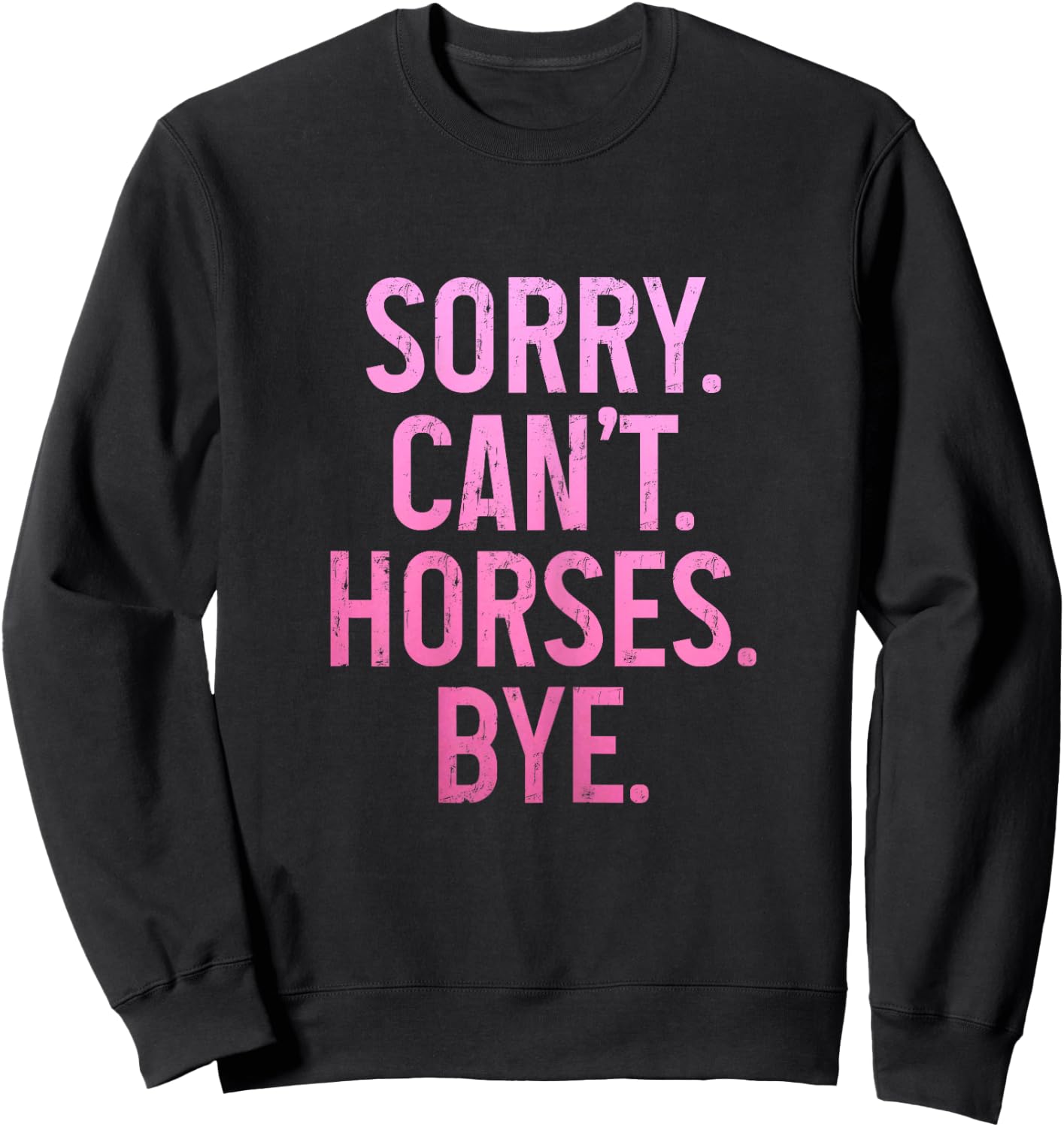 Horse Riding Rider Equestrian Sorry Can't Horses Bye Funny Sweatshirt - Sweatshirt | Black
